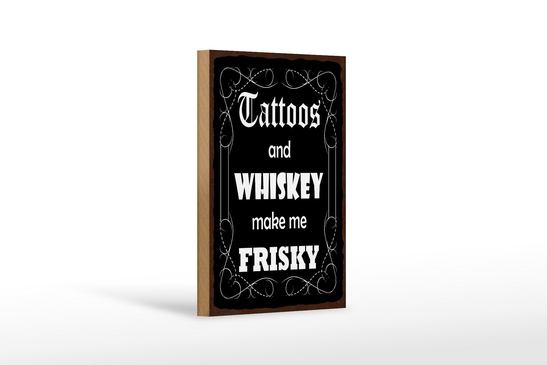 Holzschild Spruch 12x18 cm Tattoos and Whiskey make me frisky Deko Schild