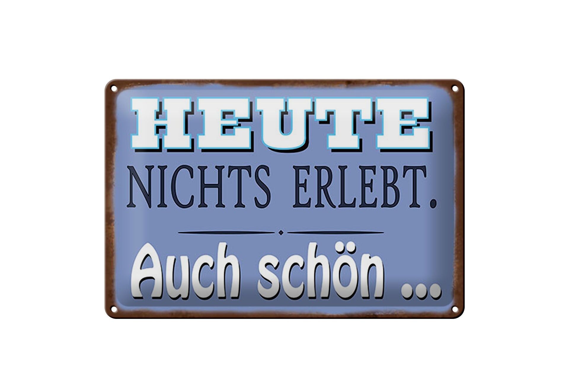 Blechschild Spruch 20x30 cm Heute nichts erlebt. Auch schön Deko Schild