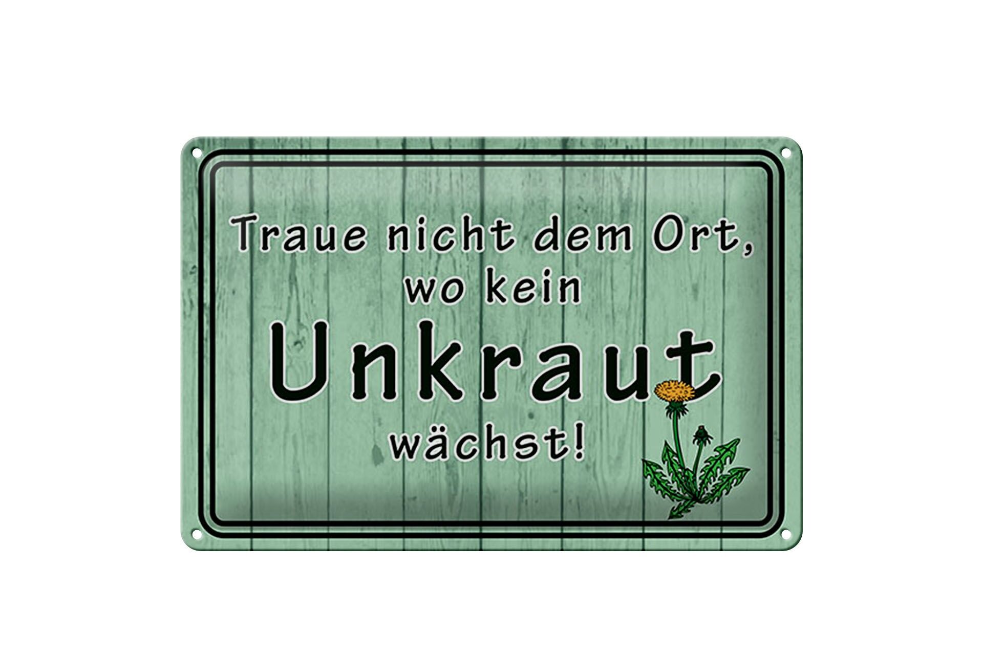 Blechschild Spruch 20x30 cm Traue nicht dem Ort wo kein Unkraut wächst Schild