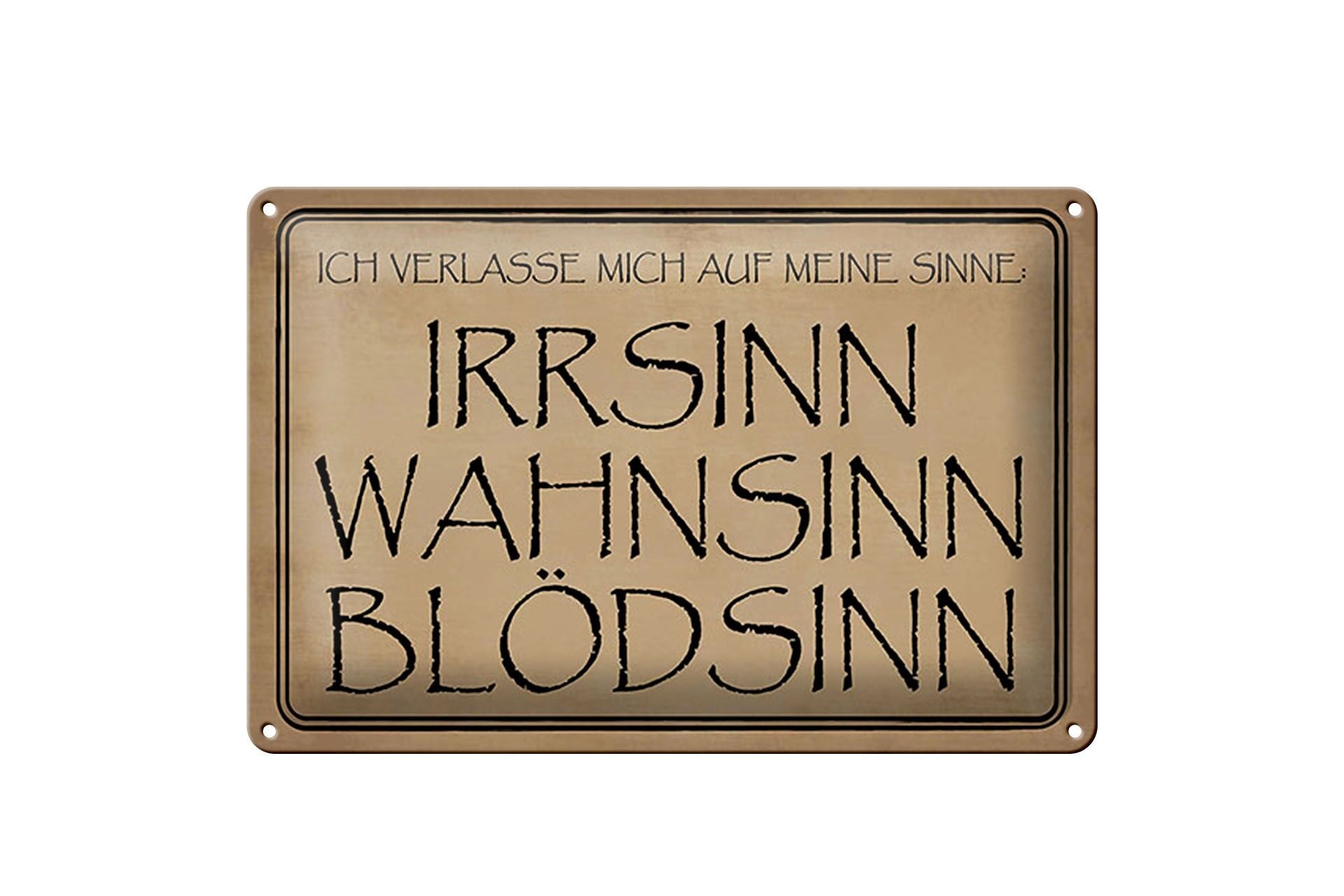 Blechschild Spruch 20x30 cm verlasse mich auf Sinne. Irrsinn Wahnsinn Blödsinn