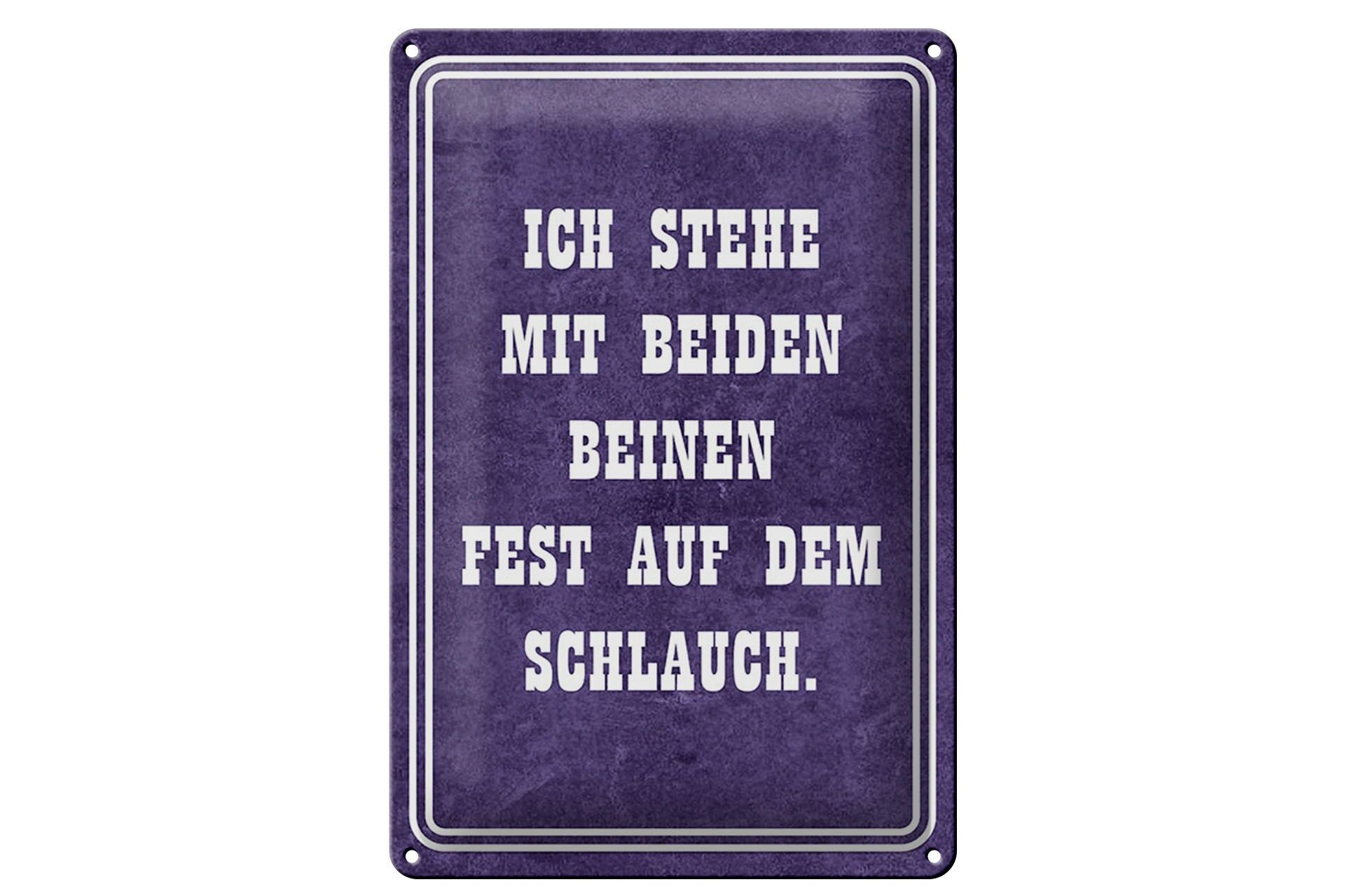 Blechschild Spruch 20x30 cm stehe mit beiden Beinen fest auf dem Schlauch Schild