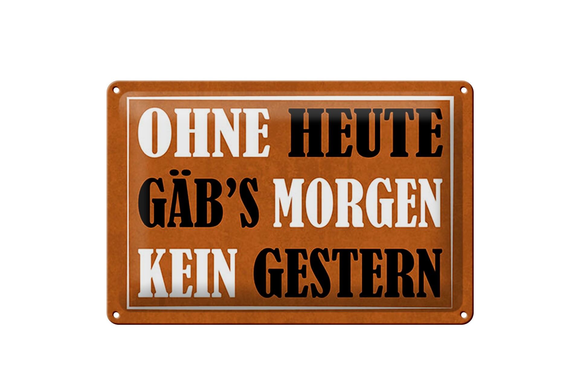 Blechschild Spruch 20x30 cm ohne Heute gäbs morgen kein gestern Deko Schild