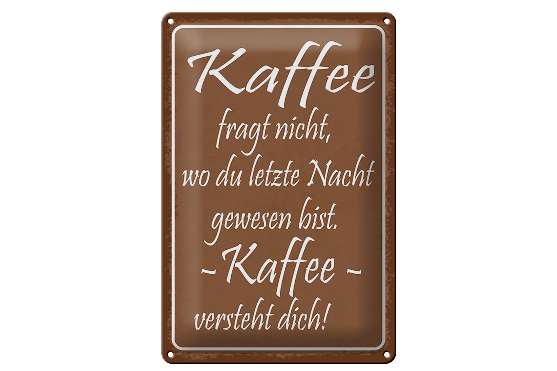 Blechschild Spruch 20x30 cm Kaffee fragt nicht er versteht dich Deko Schild