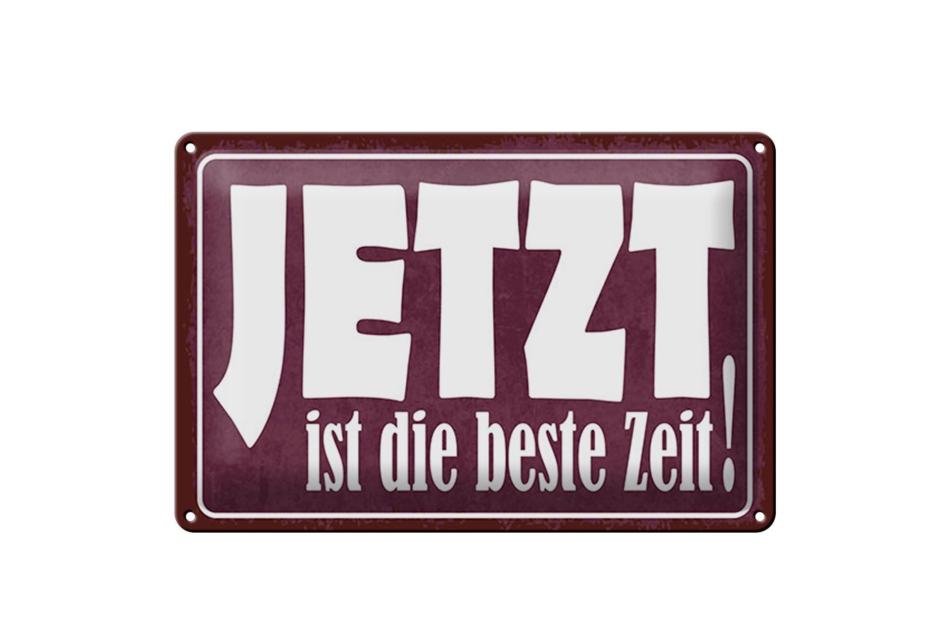 Blechschild Spruch 20x30 cm Jetzt ist die beste Zeit Deko Schild
