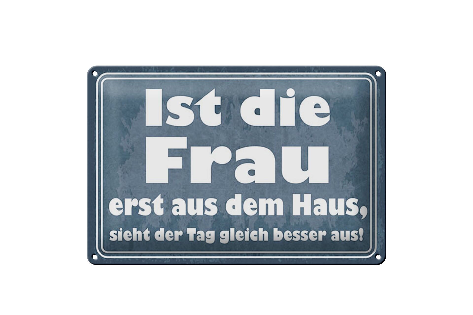 Blechschild Spruch 20x30 cm ist die Frau erst aus dem Haus Deko Schild
