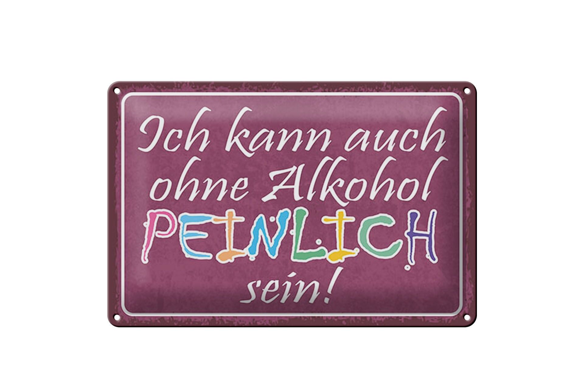 Blechschild Spruch 20x30 cm Ich kann auch ohne Alkohol peinlich sein Schild