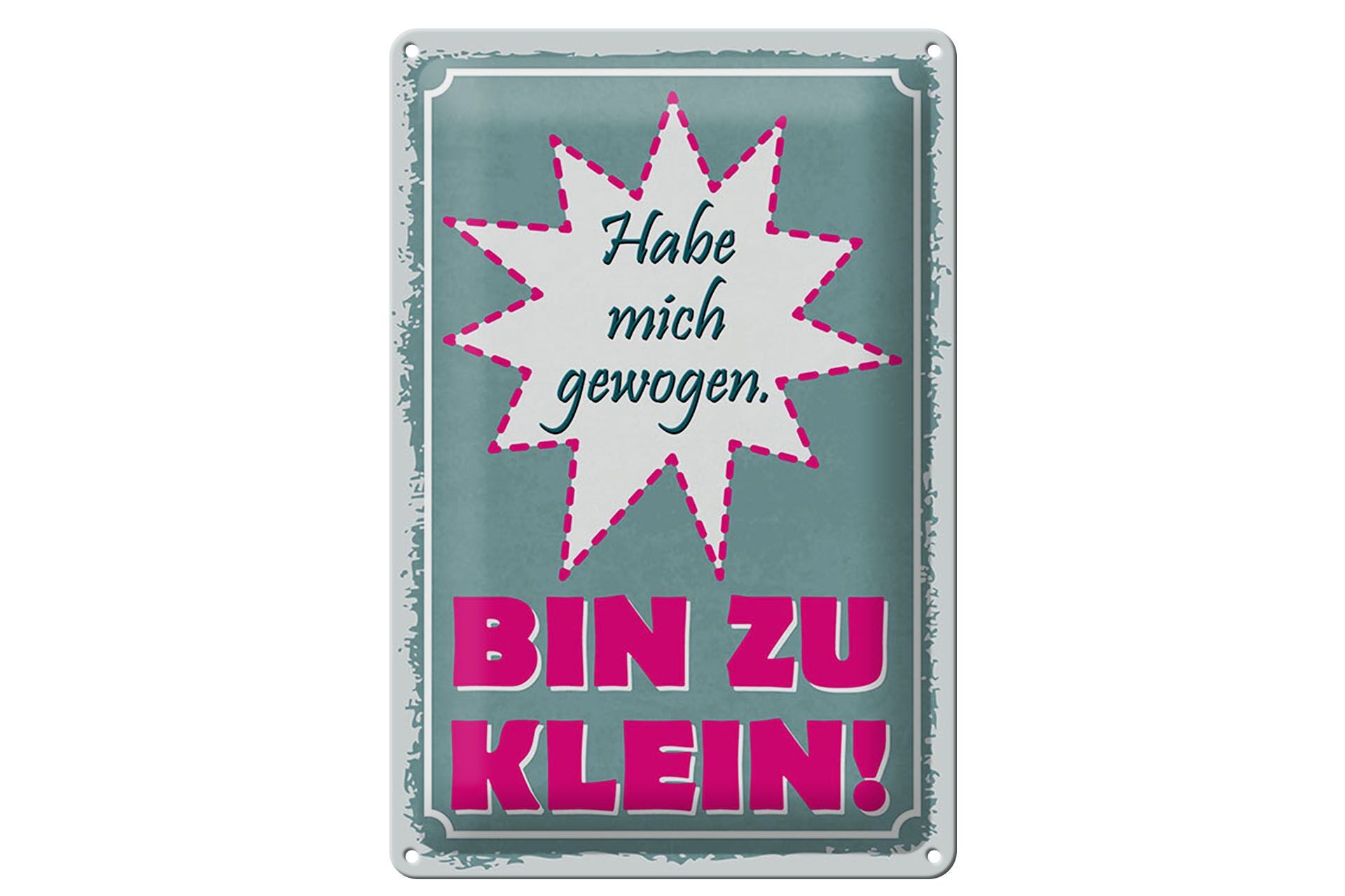 Blechschild Spruch 20x30 cm Hab mich gewogen. Bin zu klein Deko Schild