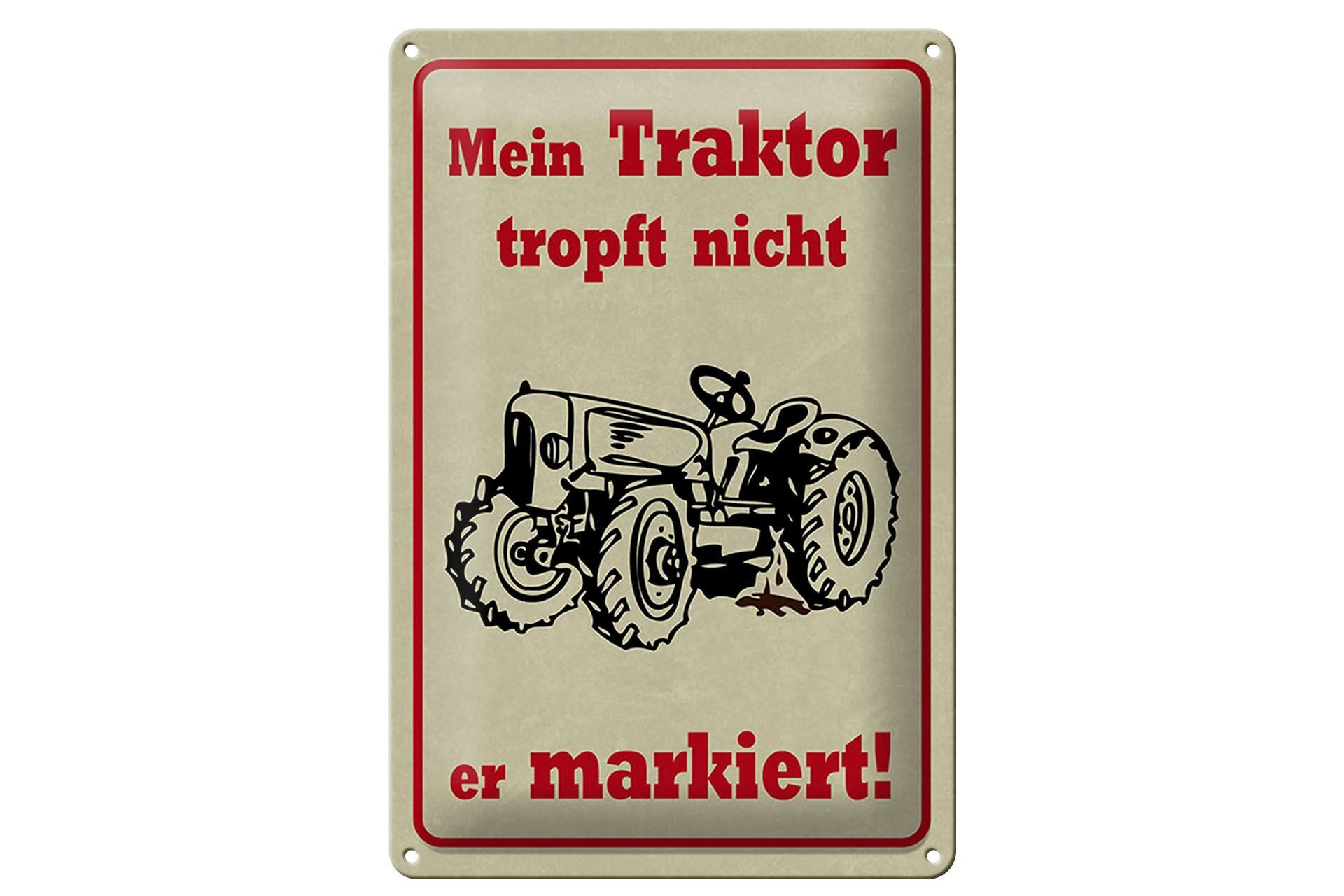 Blechschild Spruch 20x30 cm Mein Traktor tropft nicht er markiert
