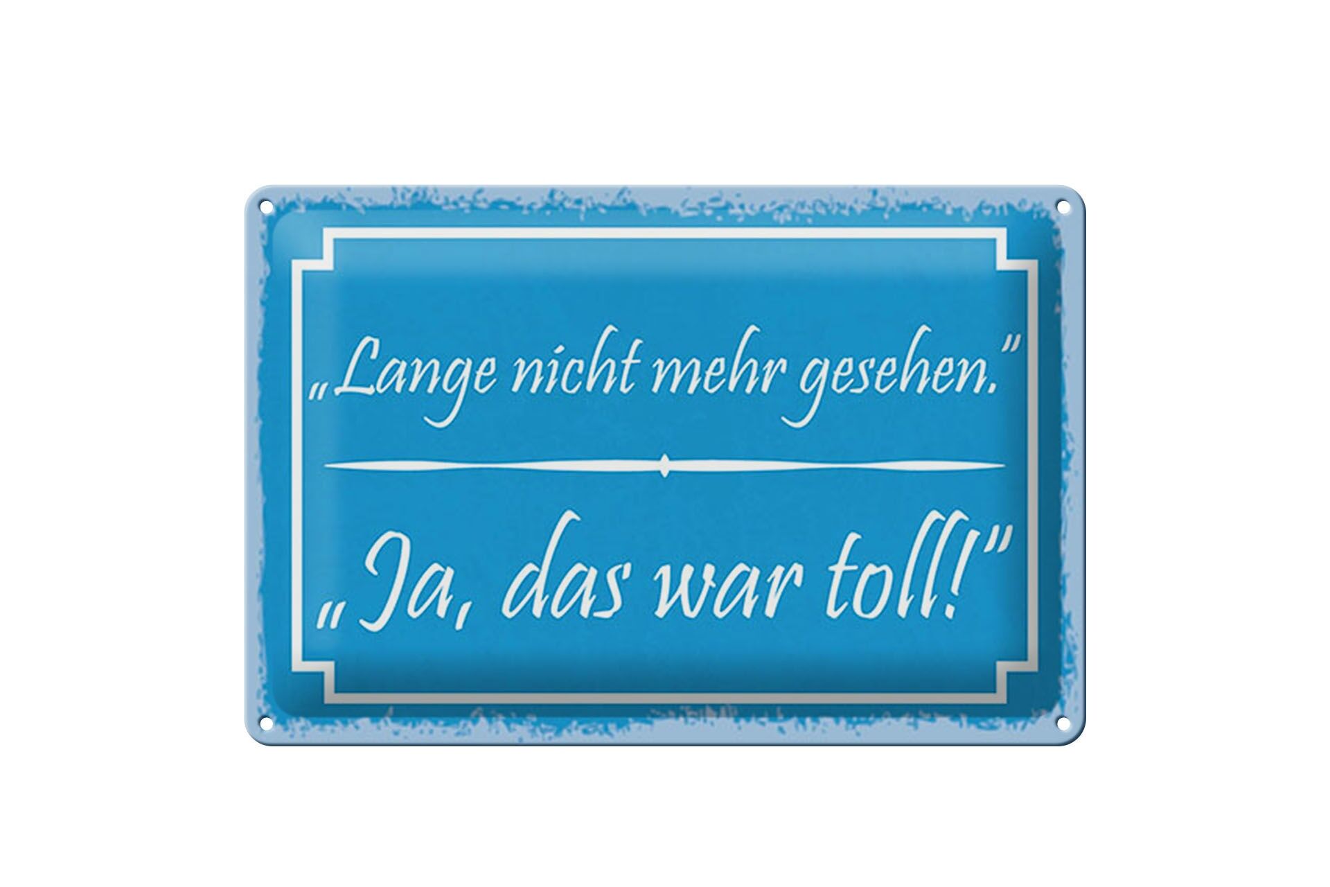 Blechschild Spruch 20x30 cm Lange nicht mehr gesehen. Ja, das war toll Schild