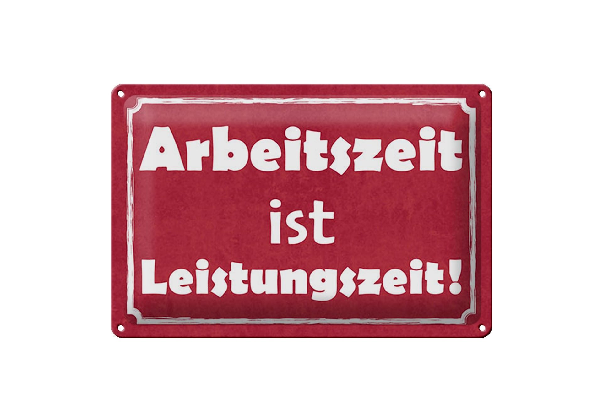 Blechschild Hinweis 20x30 cm Arbeitszeit ist Leistungszeit Deko Schild