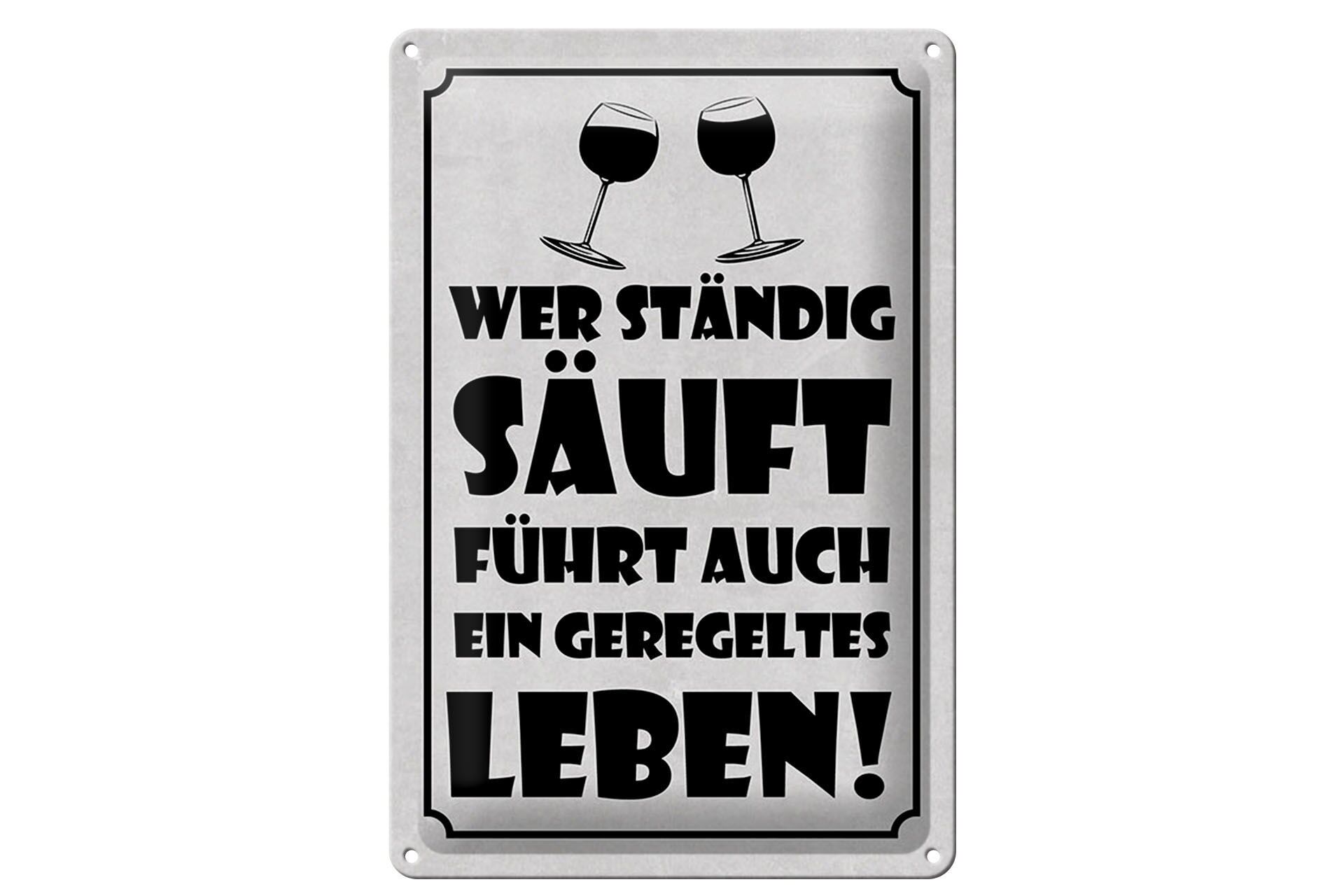 Blechschild Spruch 20x30 cm Wer ständig säuft, führt auch ein geregeltes Leben
