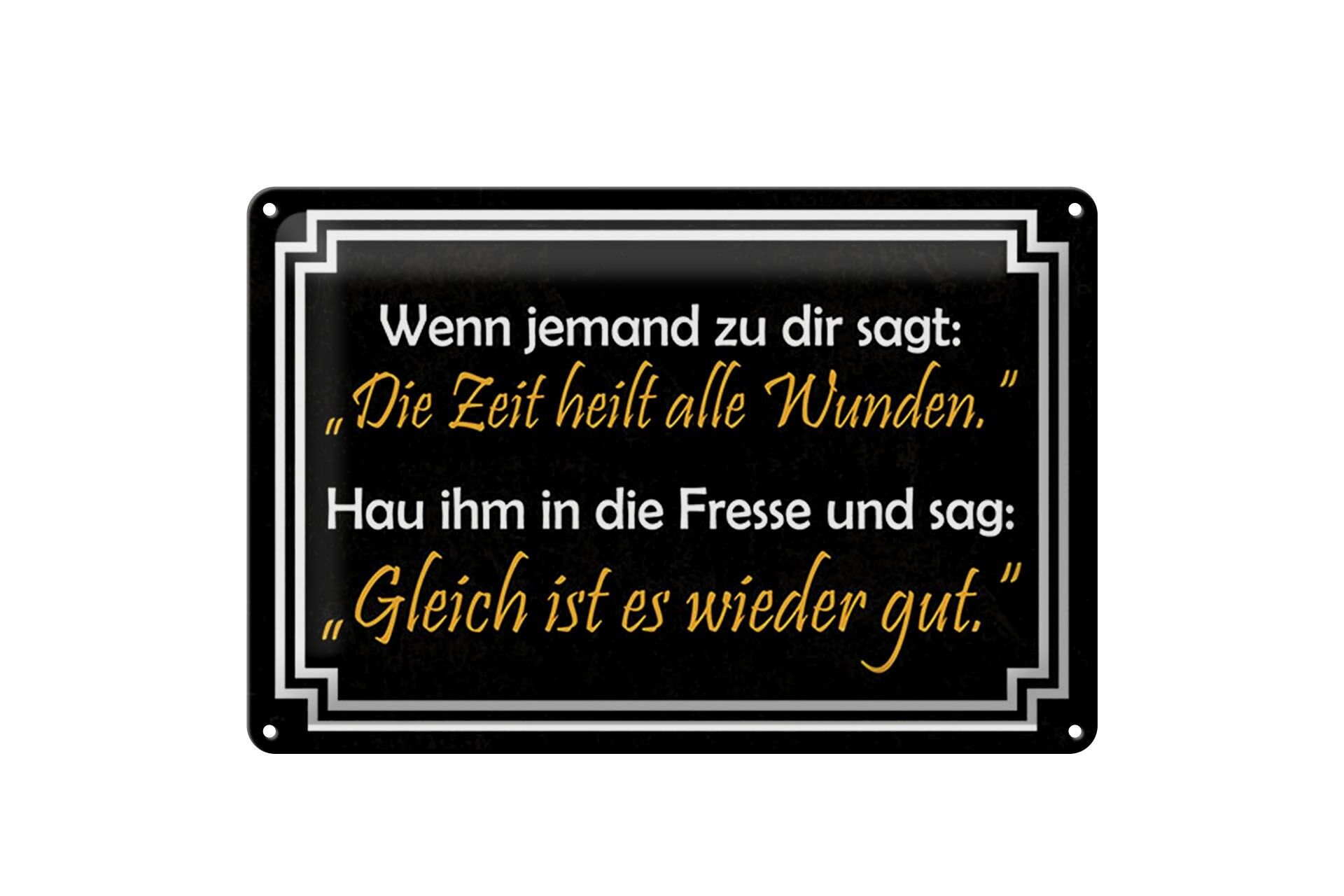 Blechschild Spruch 20x30 cm Wenn jemand zu dir sagt Die Zeit heilt alle Wunden.