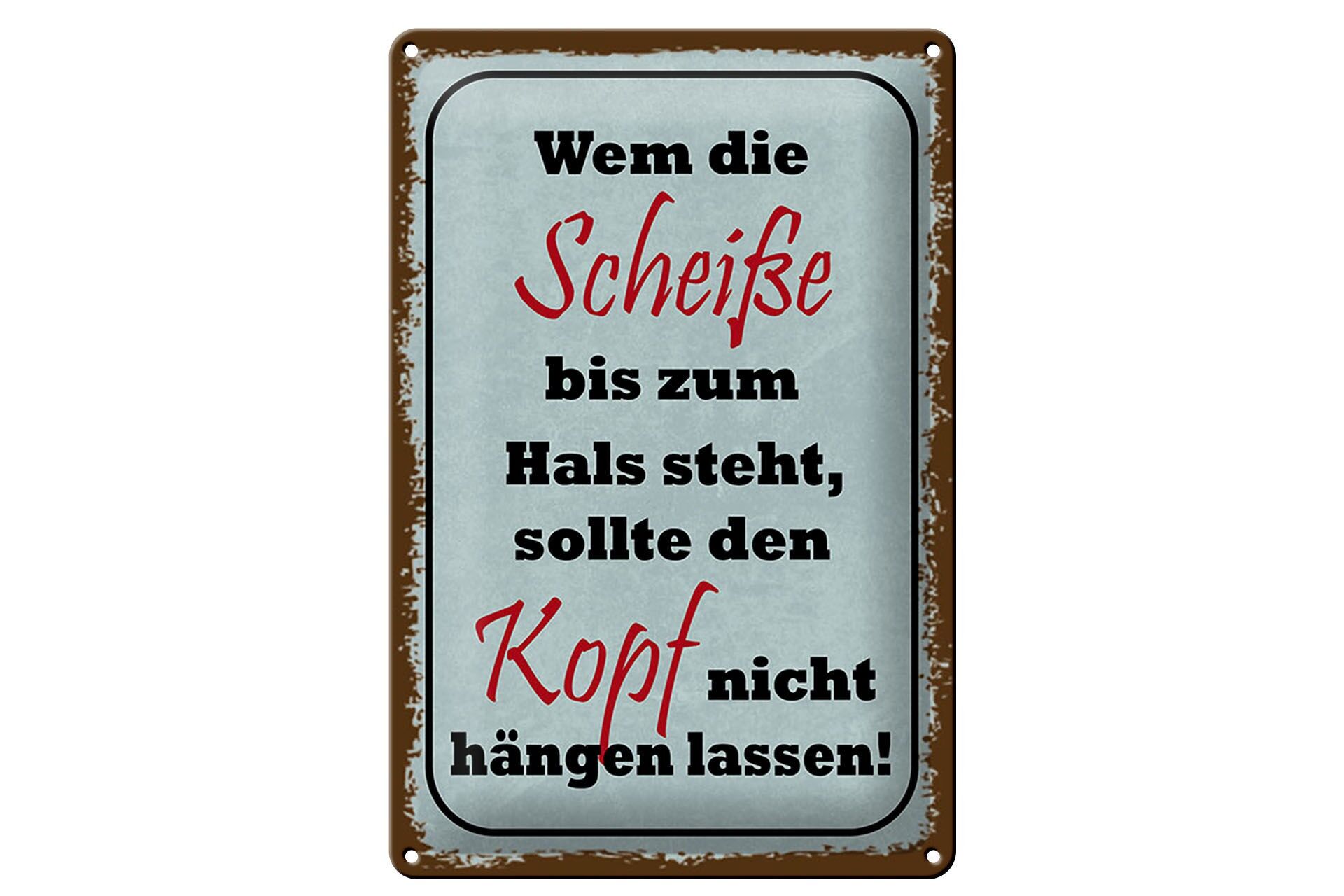 Blechschild Spruch 20x30 cm Scheiße bis zum Hals, sollte Kopf nicht hängen