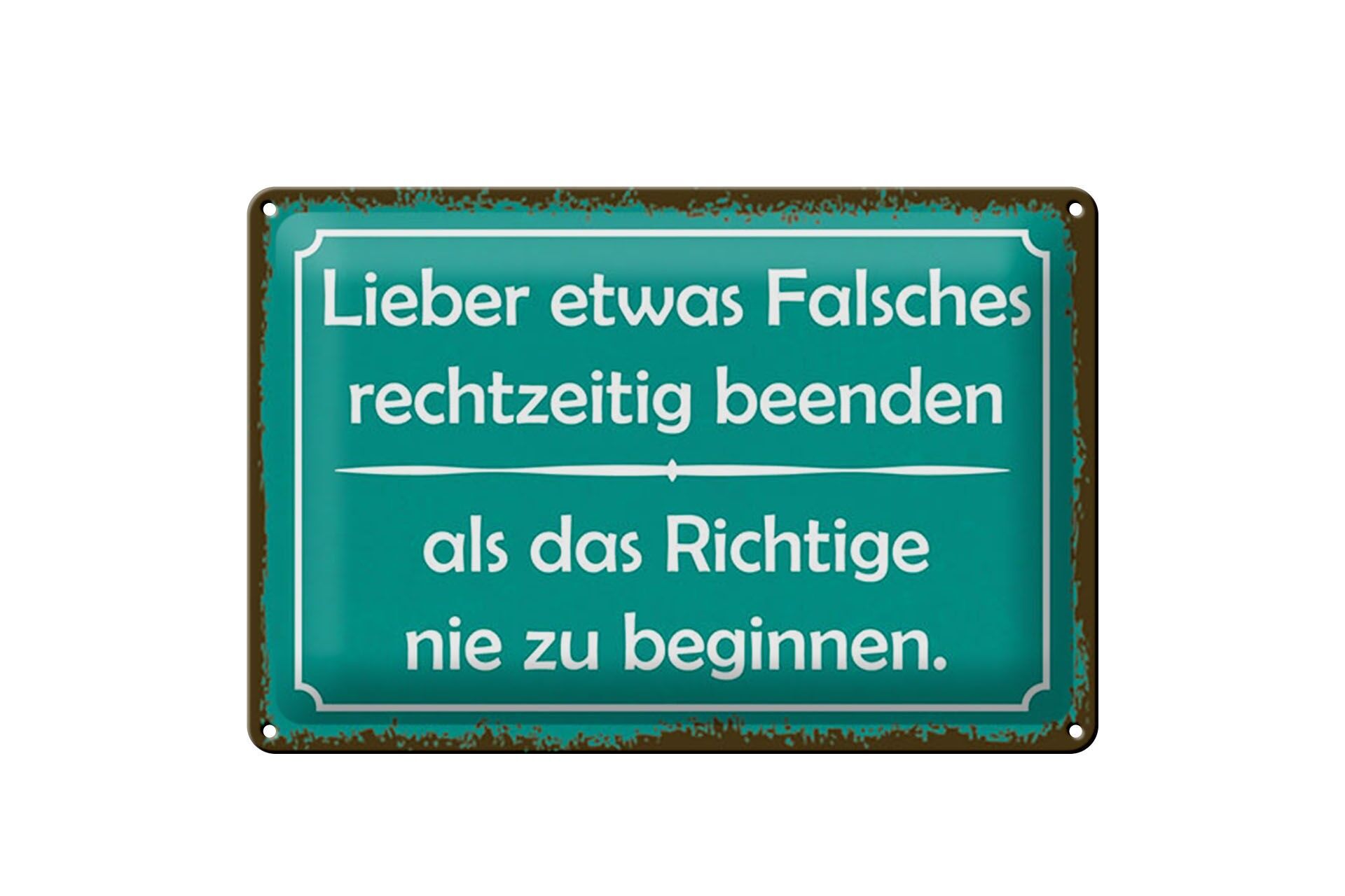 Blechschild Spruch 20x30 cm Lieber etwas Falsches rechtzeitig beenden Schild