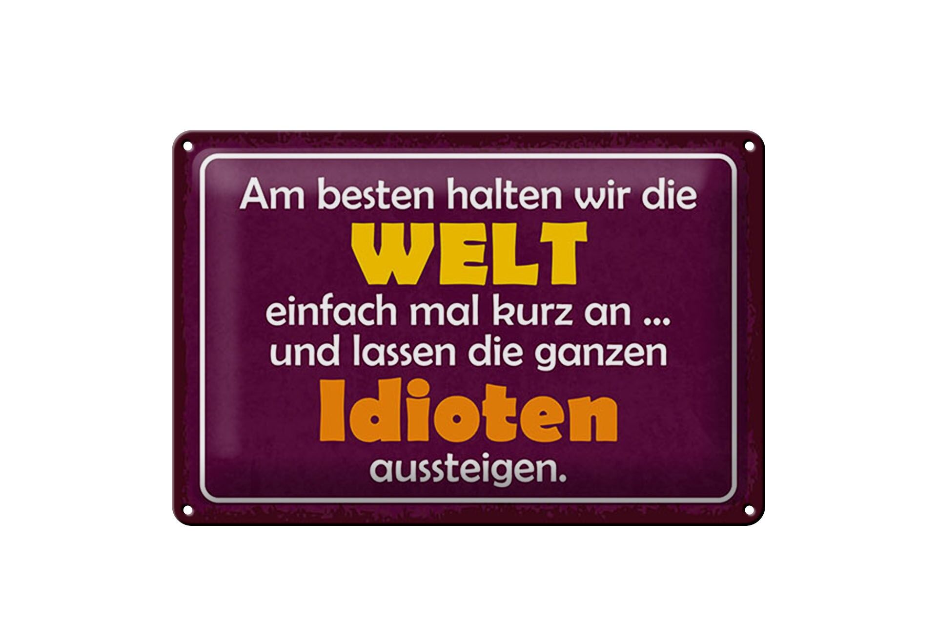 Blechschild Spruch 20x30 cm Am besten halten wir die Welt mal kurz an Deko