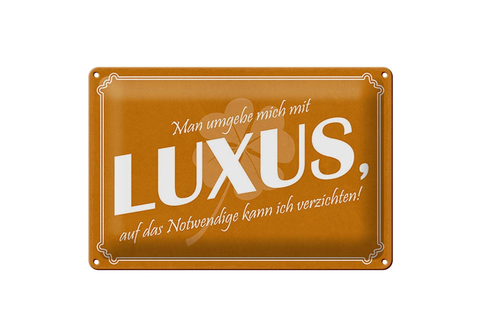 Blechschild Spruch 20x30 cm Man umgebe mich mit Luxus Deko Schild
