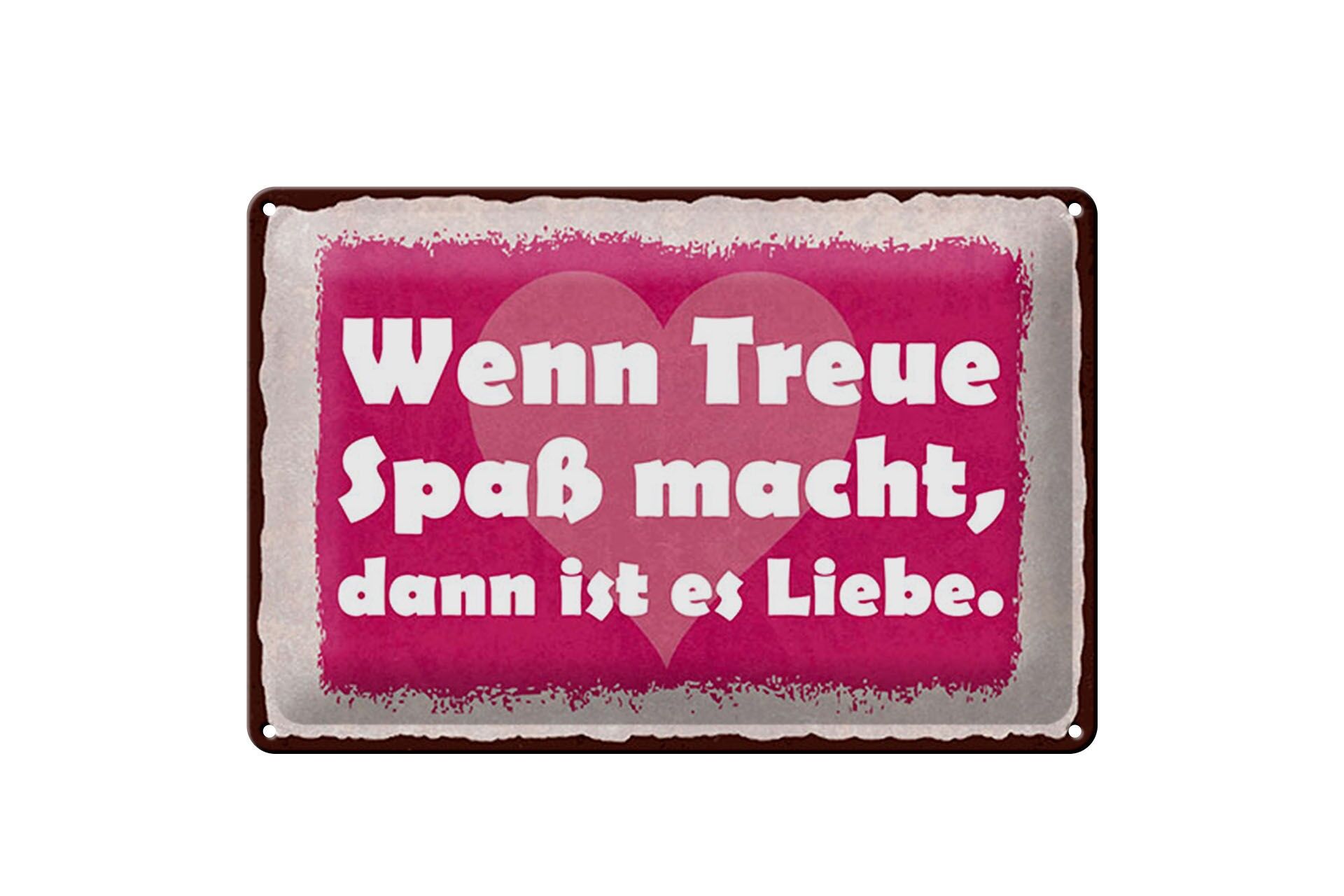 Blechschild Spruch 20x30 cm Wenn Treue Spaß macht, dann ist es Liebe Deko Schild