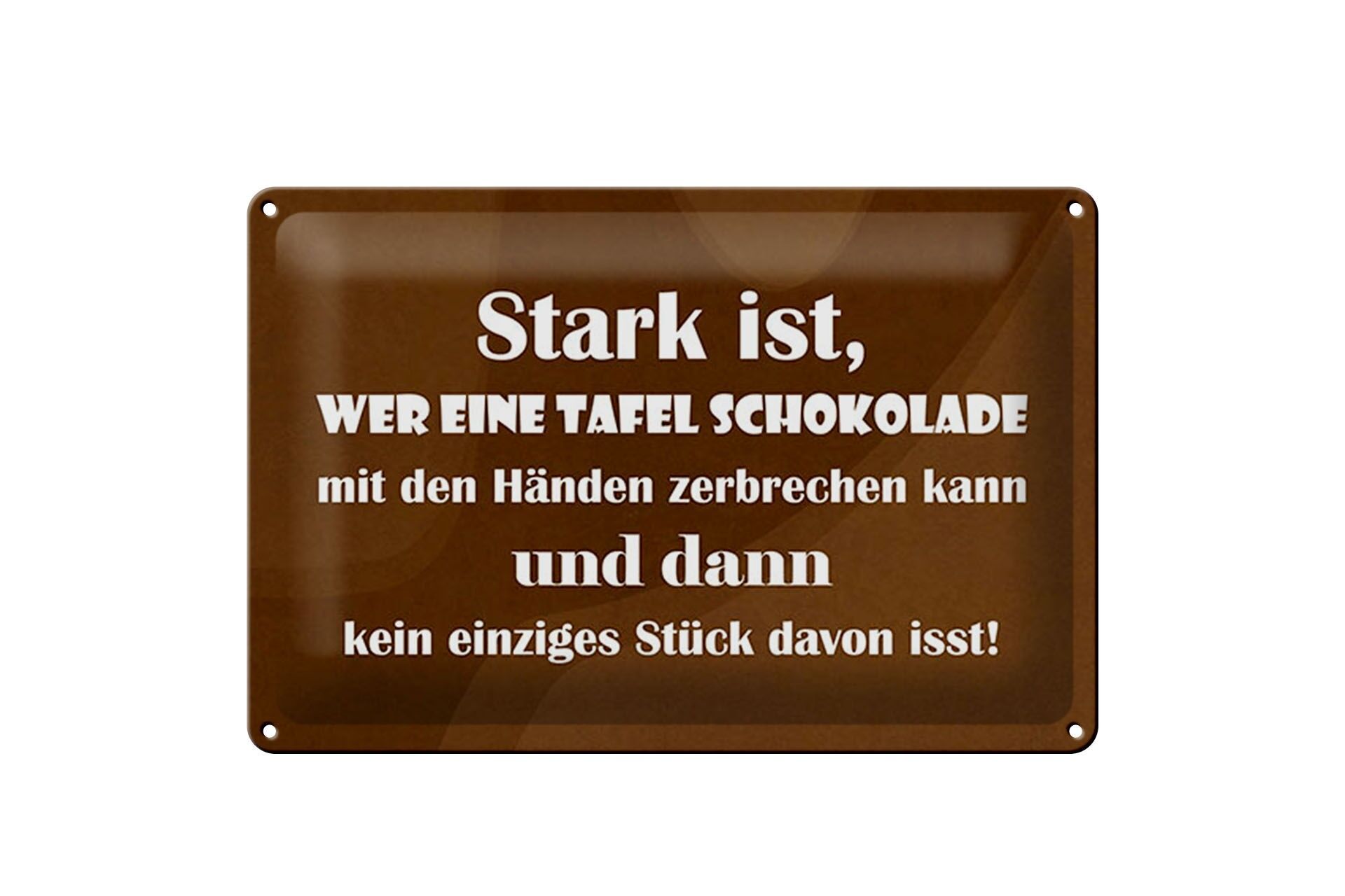 Blechschild Spruch 20x30 cm Stark ist, wer eine Tafel Schokolade mit Händen