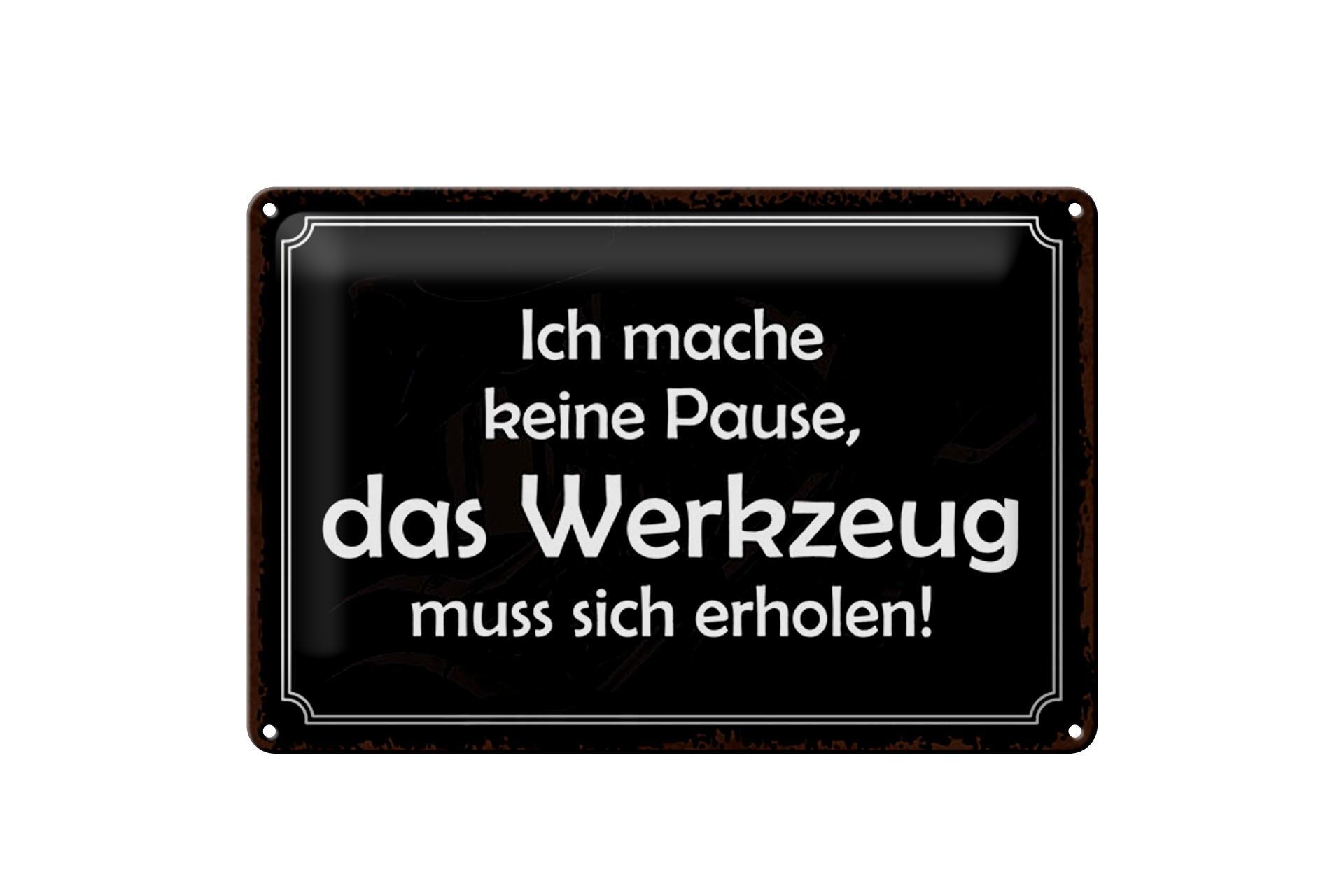 Blechschild Spruch 20x30 cm keine Pause, das Werkzeug muss sich erholen Schild