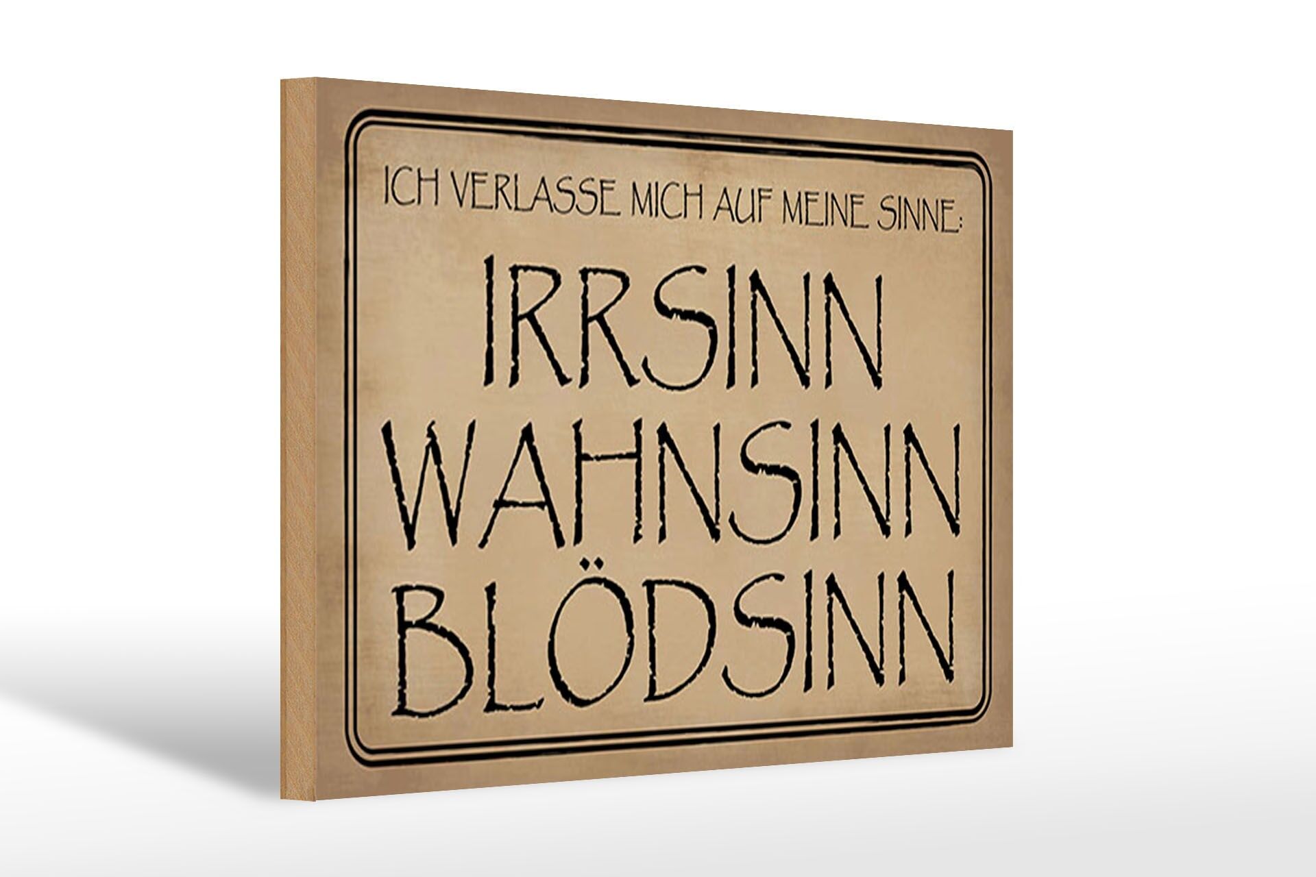 Holzschild Spruch 20x30 cm verlasse mich auf Sinne. Irrsinn Wahnsinn Blödsinn
