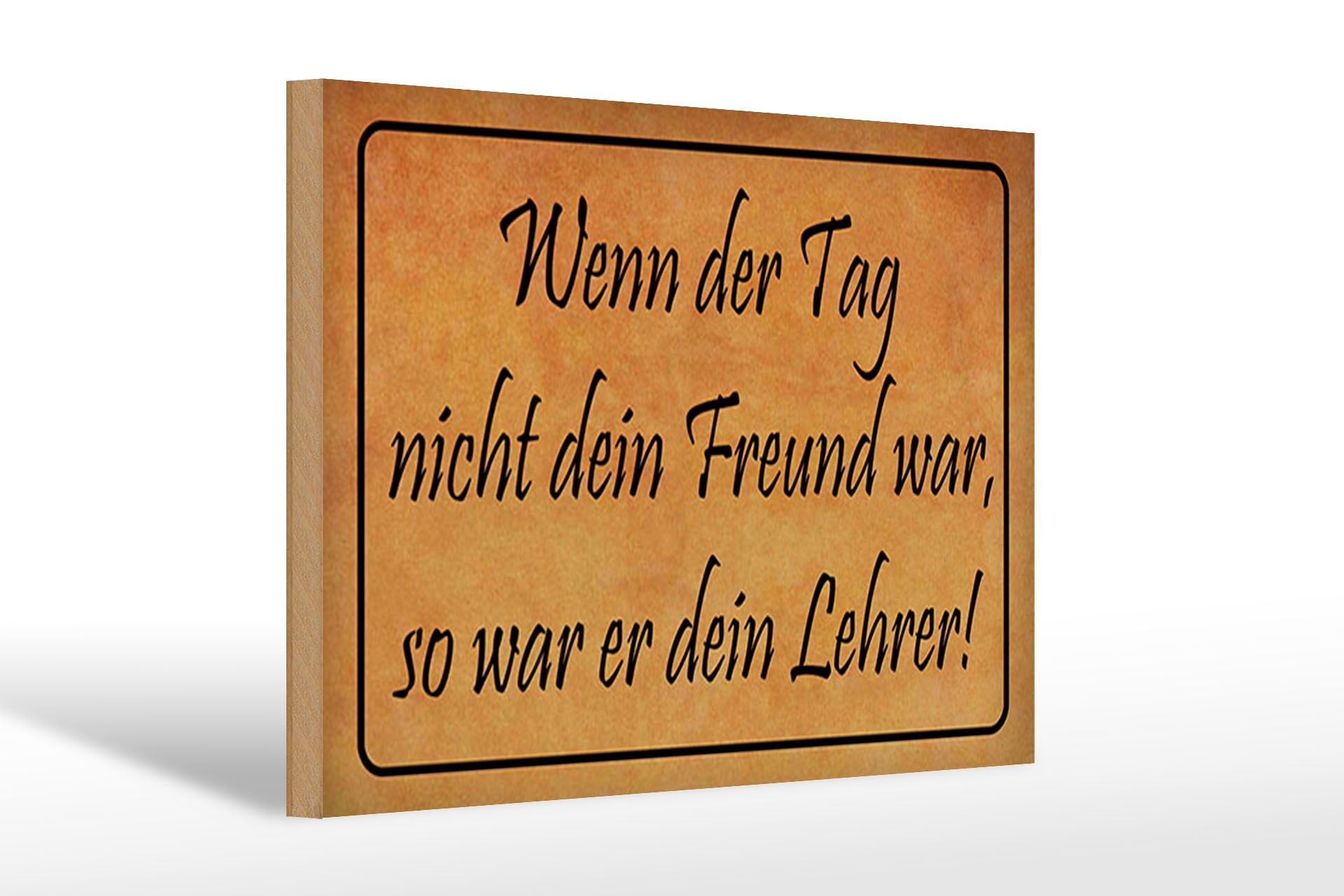 Holzschild Spruch 20x30 cm wenn der Tag nicht dein Freund war Deko Schild