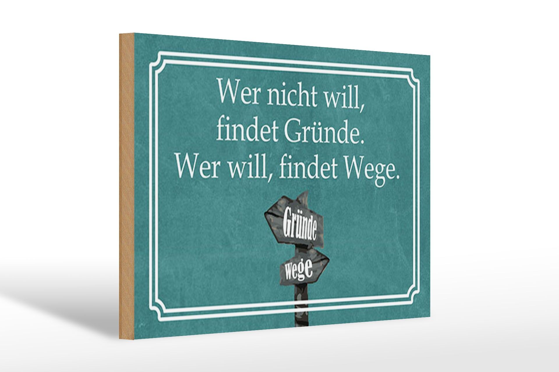 Holzschild Spruch 20x30 cm Wer nicht will findet Gründe. Wer will findet Wege