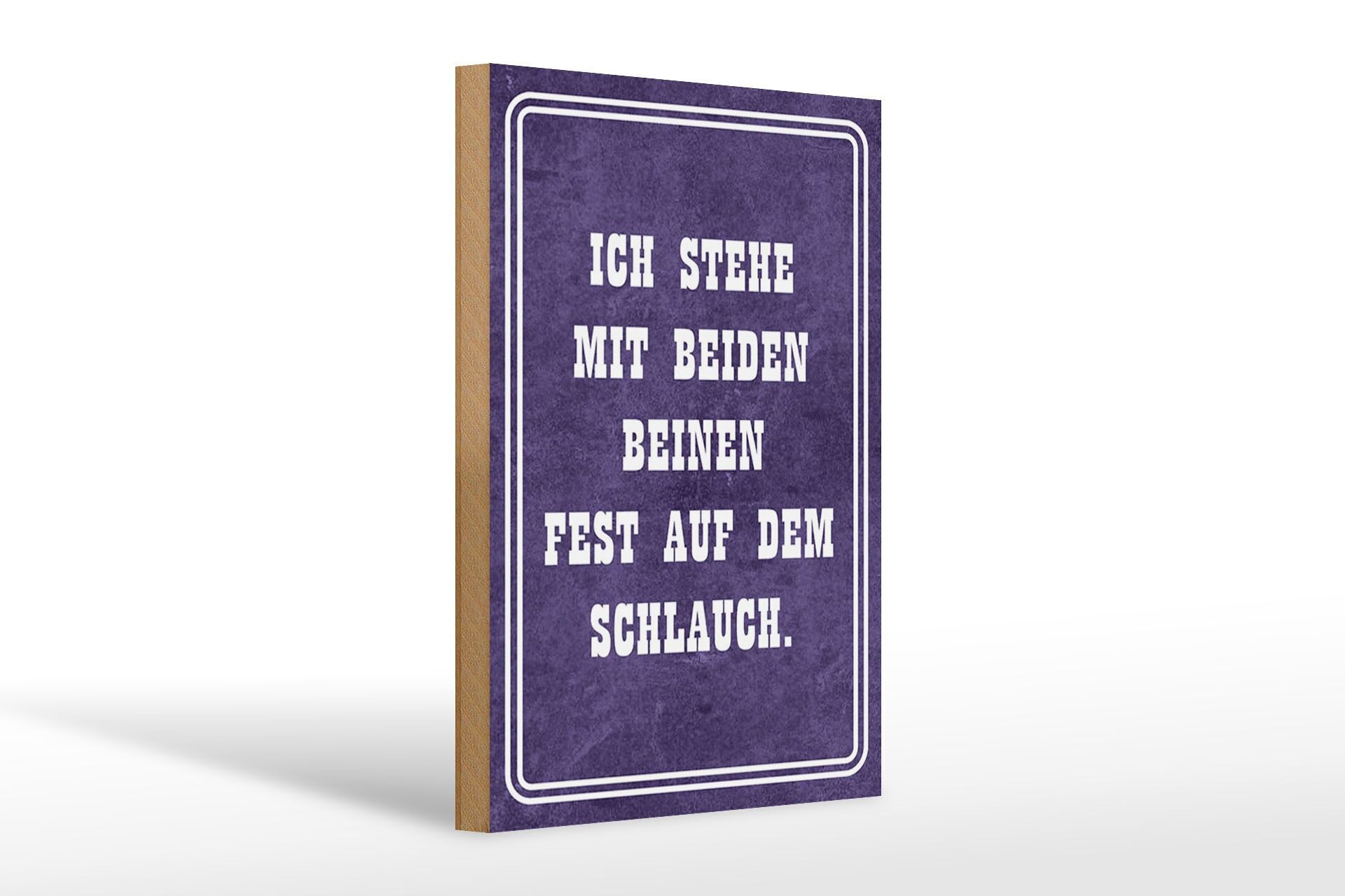Holzschild Spruch 20x30 cm stehe mit beiden Beinen fest auf dem Schlauch Schild