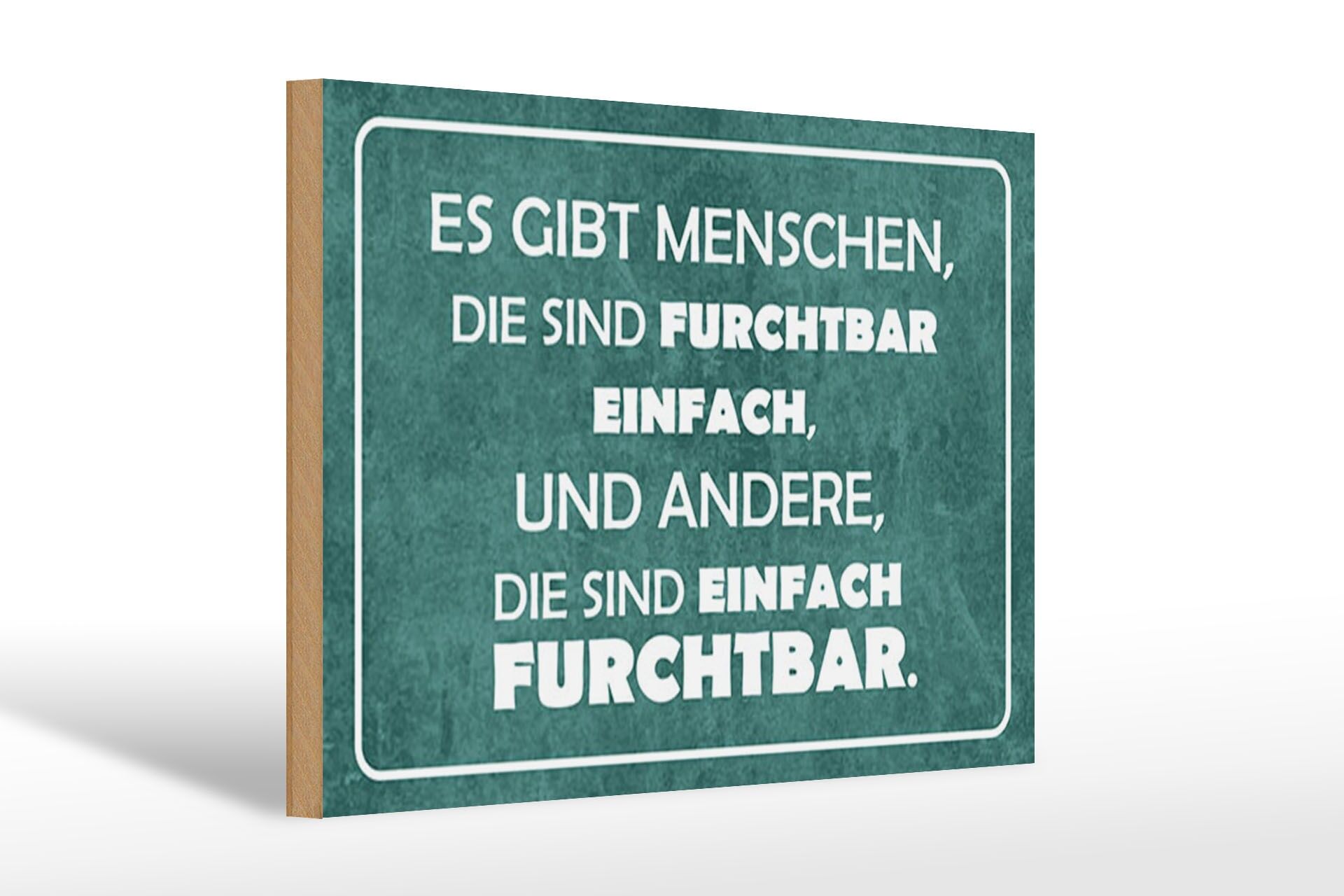 Holzschild Spruch 20x30 cm Menschen furchtbar einfach, einfach furchtbar Schild