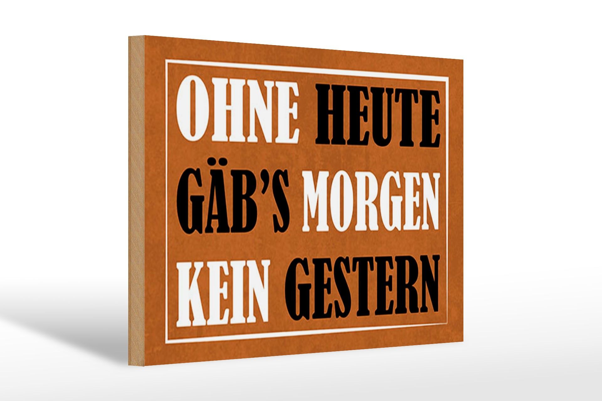 Holzschild Spruch 20x30 cm ohne Heute gäbs morgen kein gestern Deko Schild