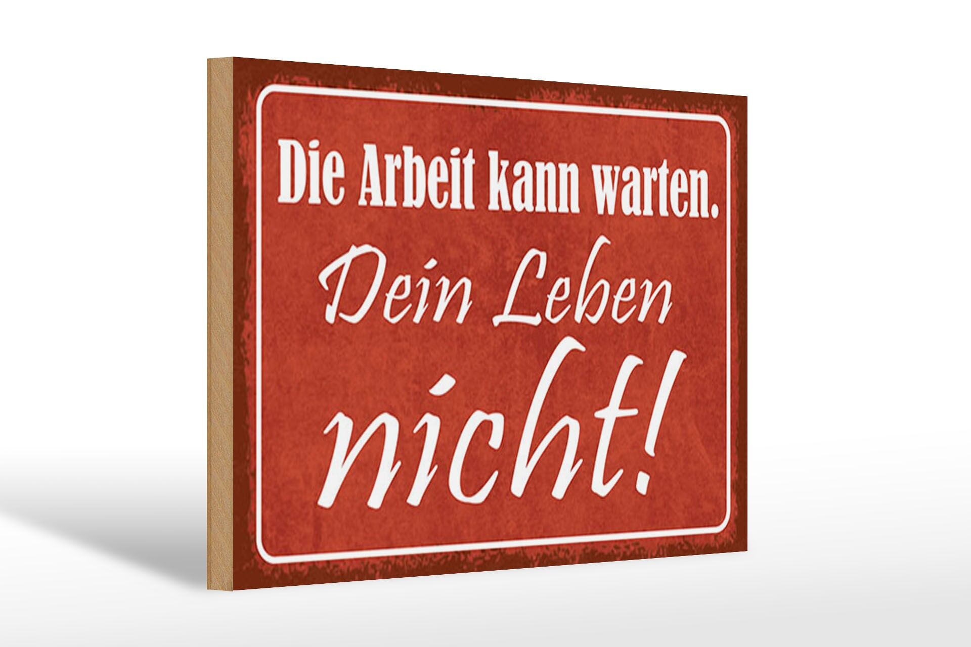 Holzschild Spruch 20x30 cm Die Arbeit kann warten. Dein Leben nicht Deko Schild