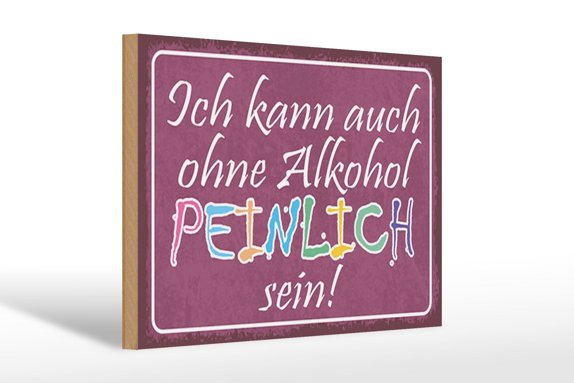 Holzschild Spruch 20x30 cm Ich kann auch ohne Alkohol peinlich sein Schild