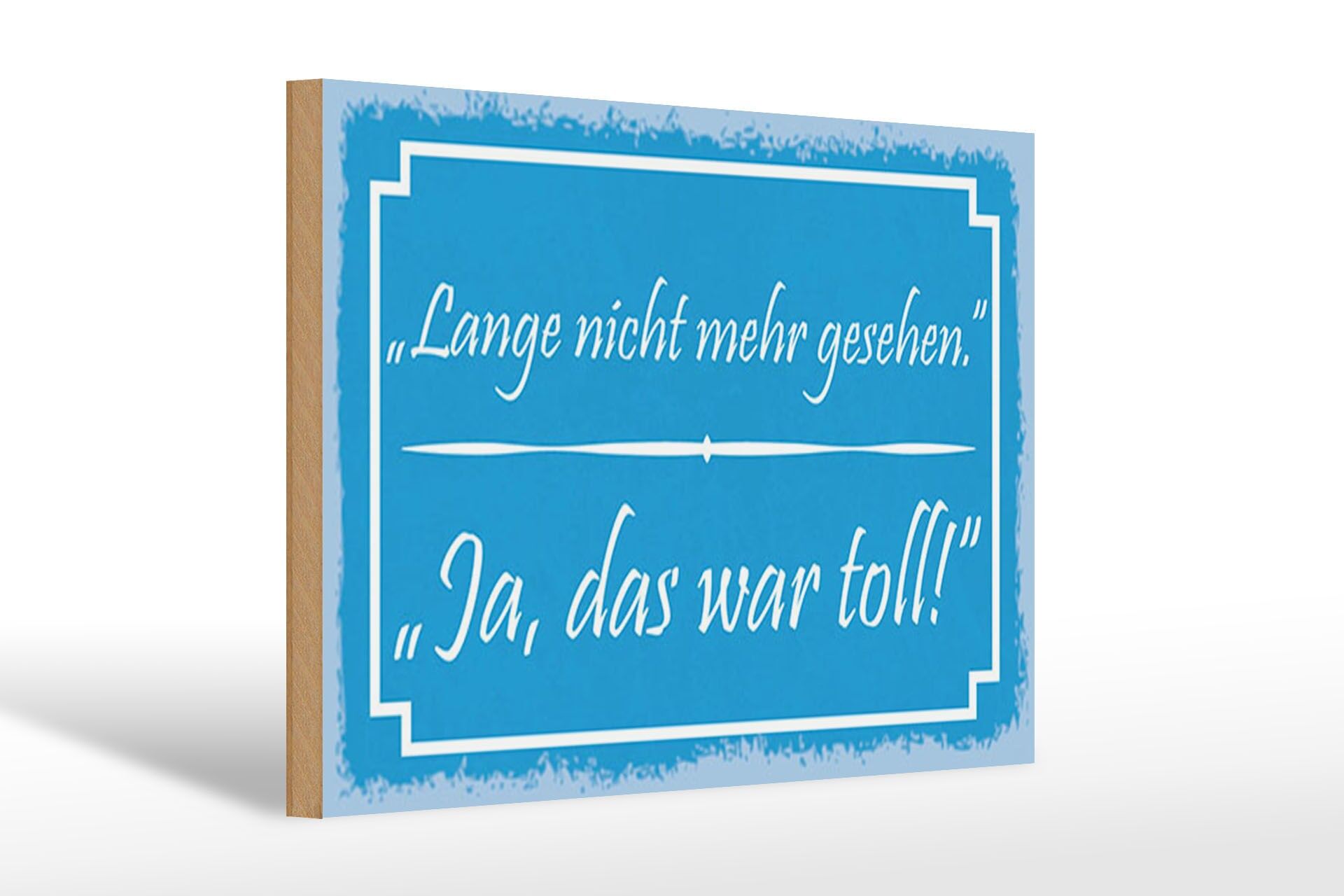 Holzschild Spruch 20x30 cm Lange nicht mehr gesehen. Ja, das war toll Schild