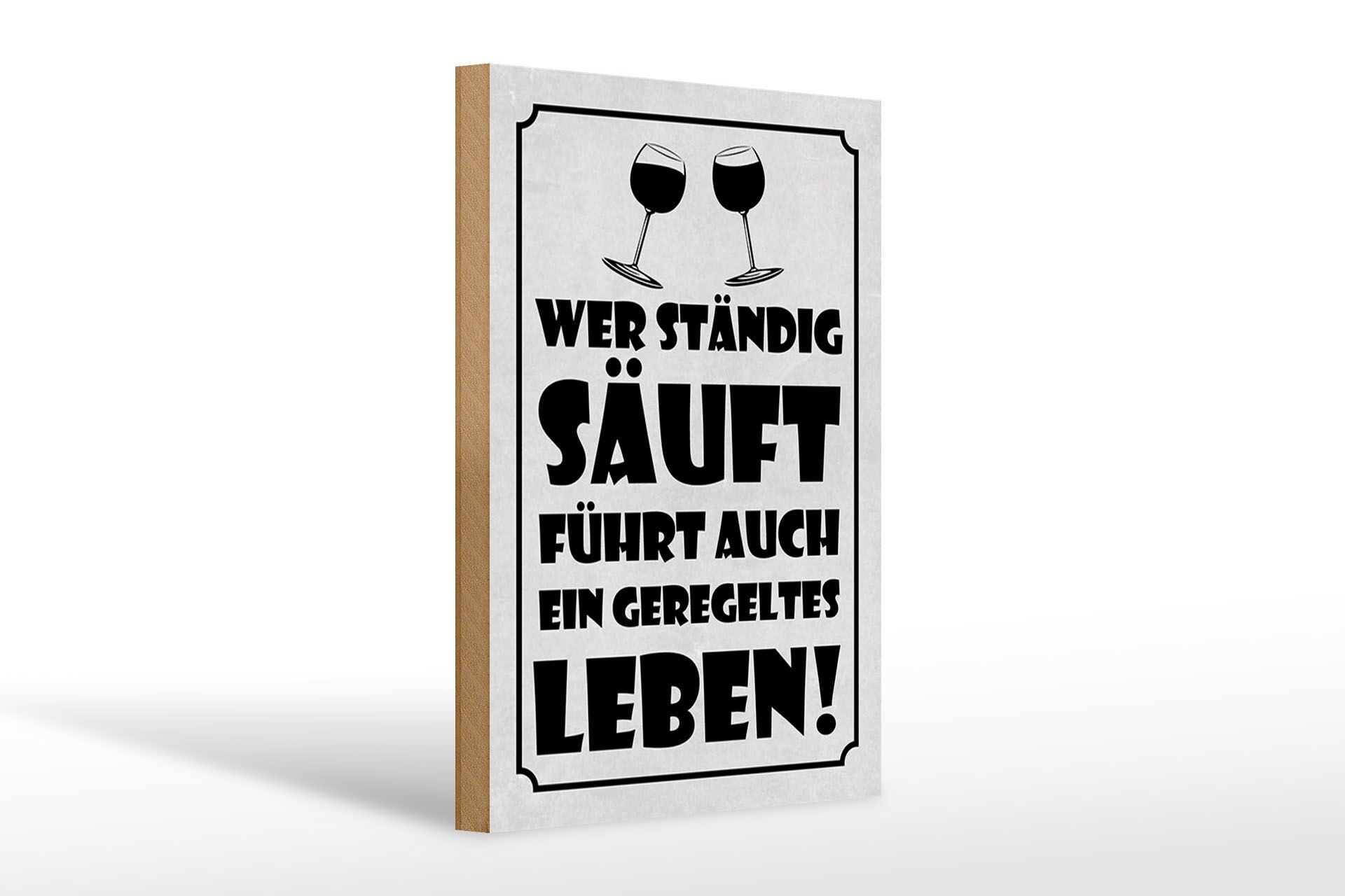 Holzschild Spruch 20x30 cm Wer ständig säuft, führt auch ein geregeltes Leben