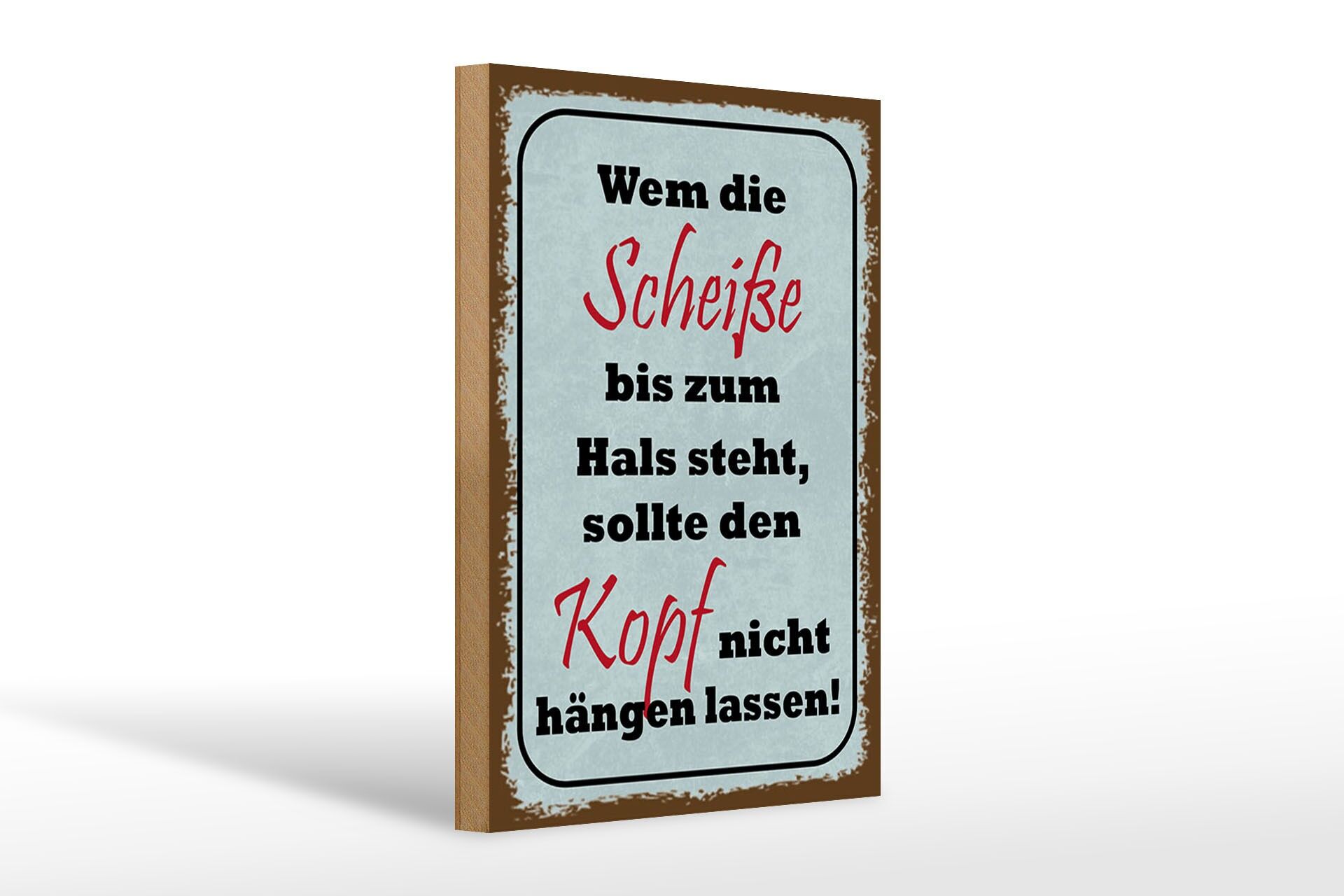 Holzschild Spruch 20x30 cm Scheiße bis zum Hals, sollte Kopf nicht hängen