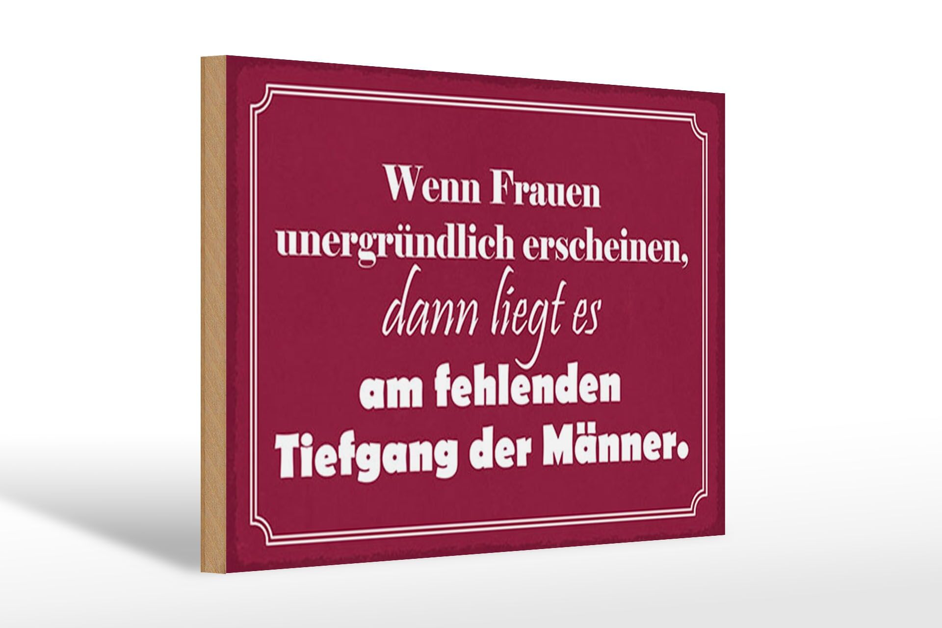 Holzschild Spruch 20x30 cm Frauen unergründlich fehlenden Tiefgang der Männer