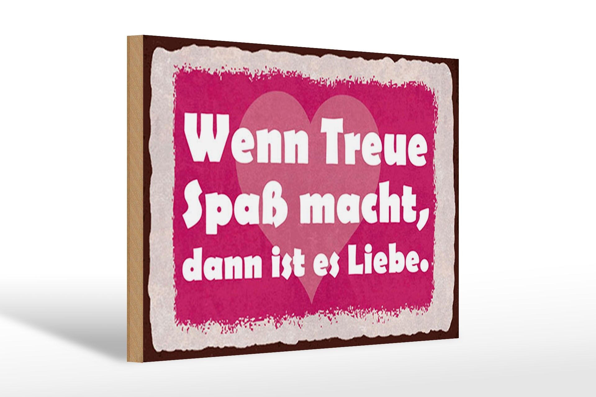 Holzschild Spruch 20x30 cm Wenn Treue Spaß macht, dann ist es Liebe Deko Schild