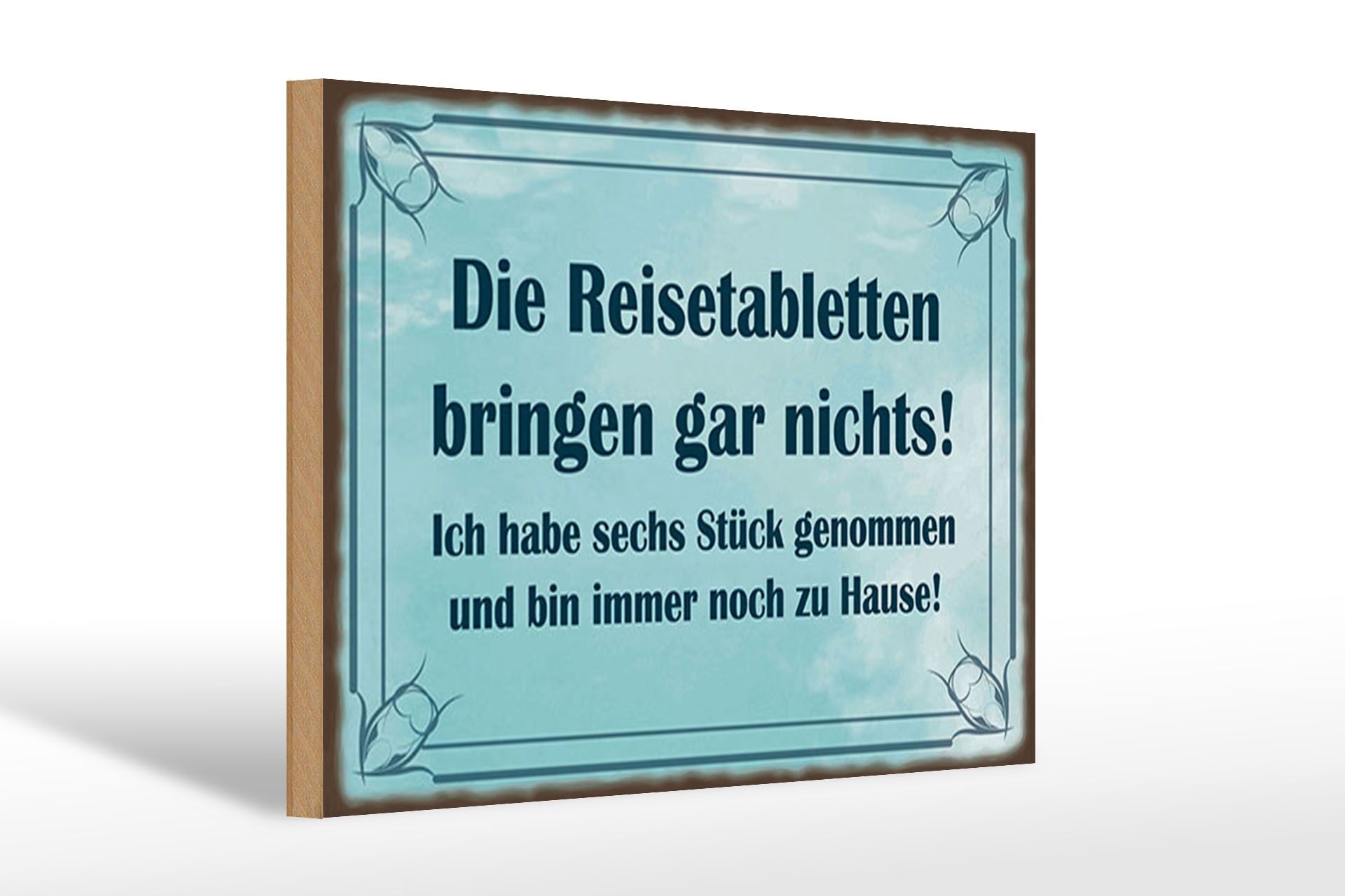 Holzschild Spruch 20x30 cm Reisetabletten bringen nichts, immer noch zu Hause