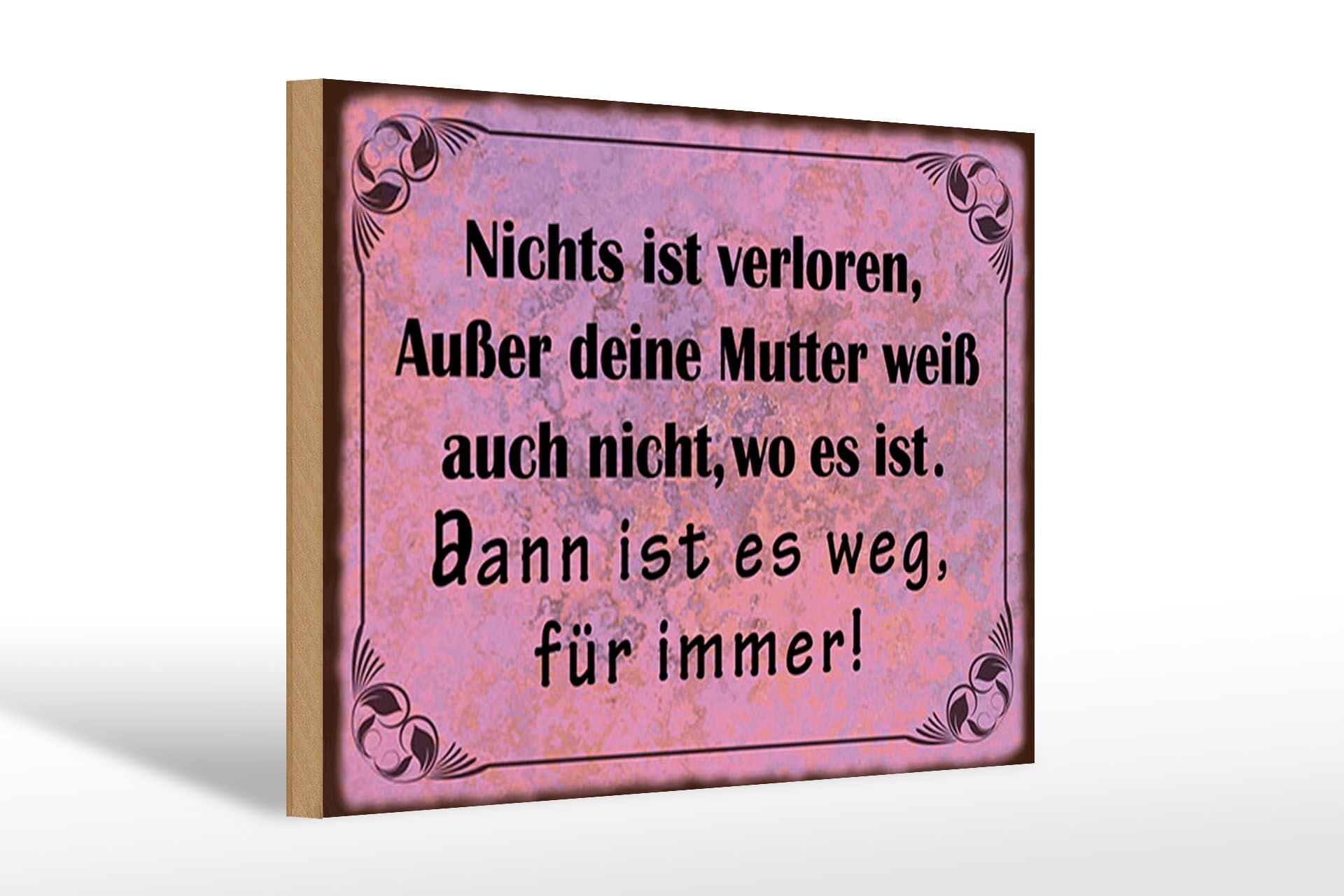 Holzschild Spruch 20x30 cm Nichts ist verloren, außer Mutter weiß es auch nicht