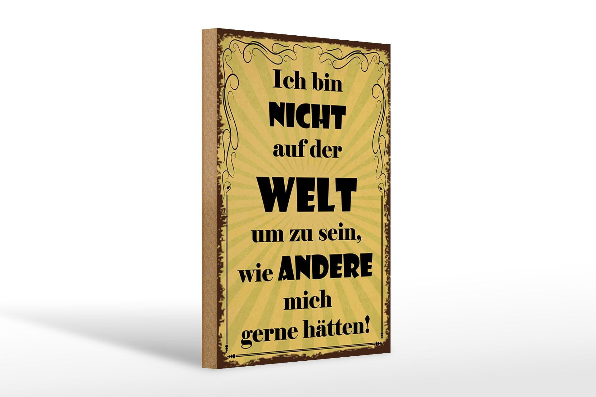 Holzschild Spruch 20x30 cm nicht auf der Welt um zu sein, wie andere mich gern