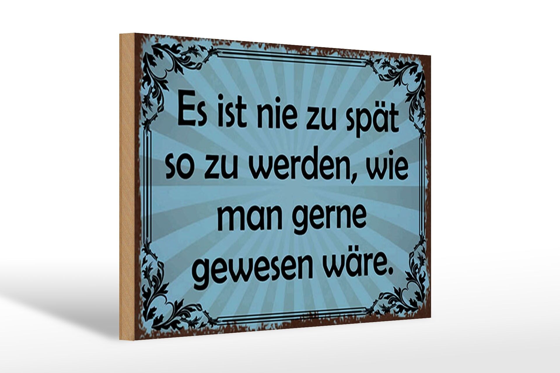 Holzschild Spruch 20x30 cm nie zu spät so zu werden, wie man gern wäre