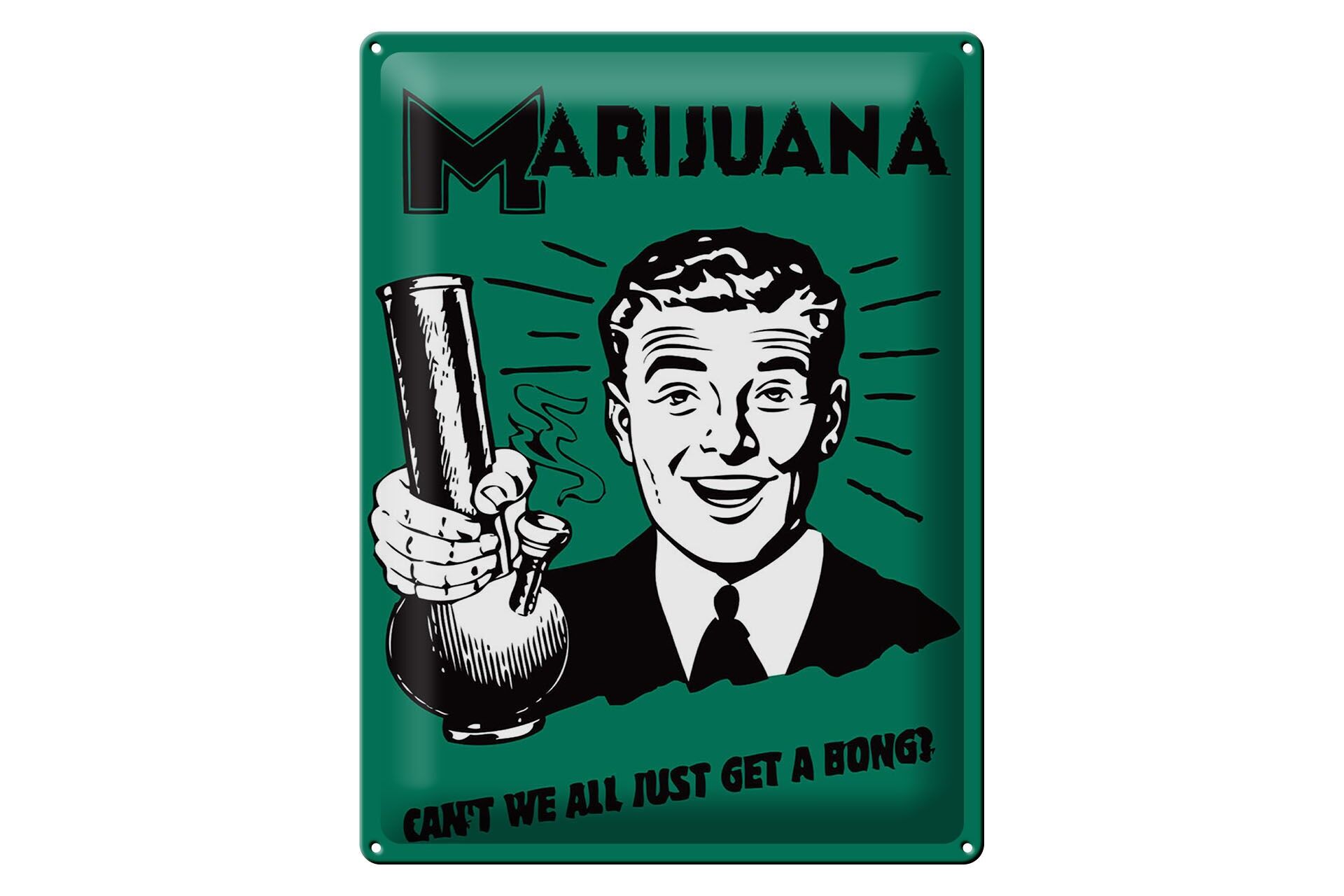 Metal sign with saying 30x40 cm Marijuana Can't we all just get a bong Decorative sign