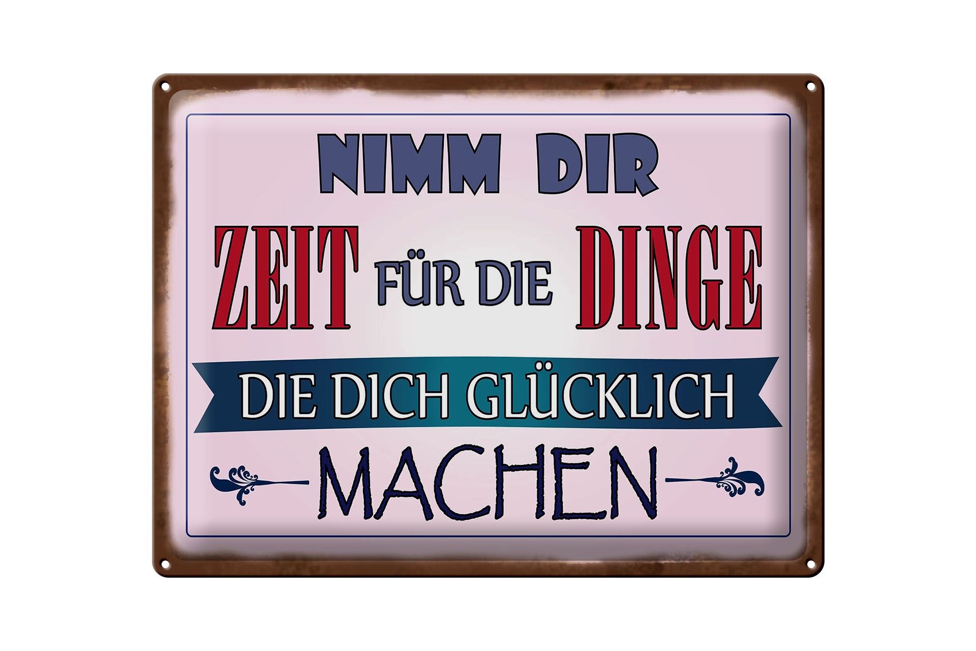 Blechschild Spruch 30x40 cm Nimm dir Zeit für Dinge die glücklich machen Deko