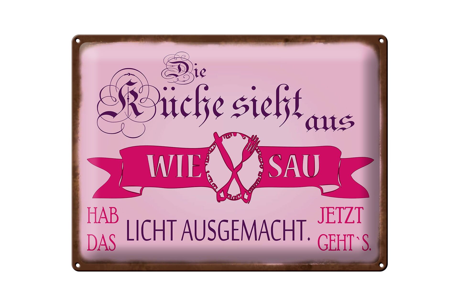Blechschild Spruch 30x40 cm Küche sieht aus wie Sau hab das Licht aus Schild