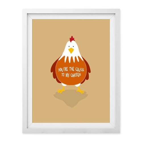 You're The Cluck To My Chicken Wall Art Print A4 and A3