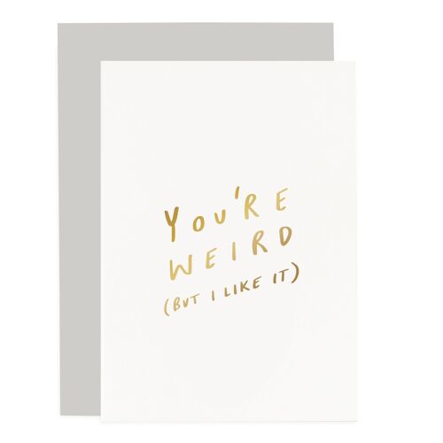 You're Weird Sentiments Card