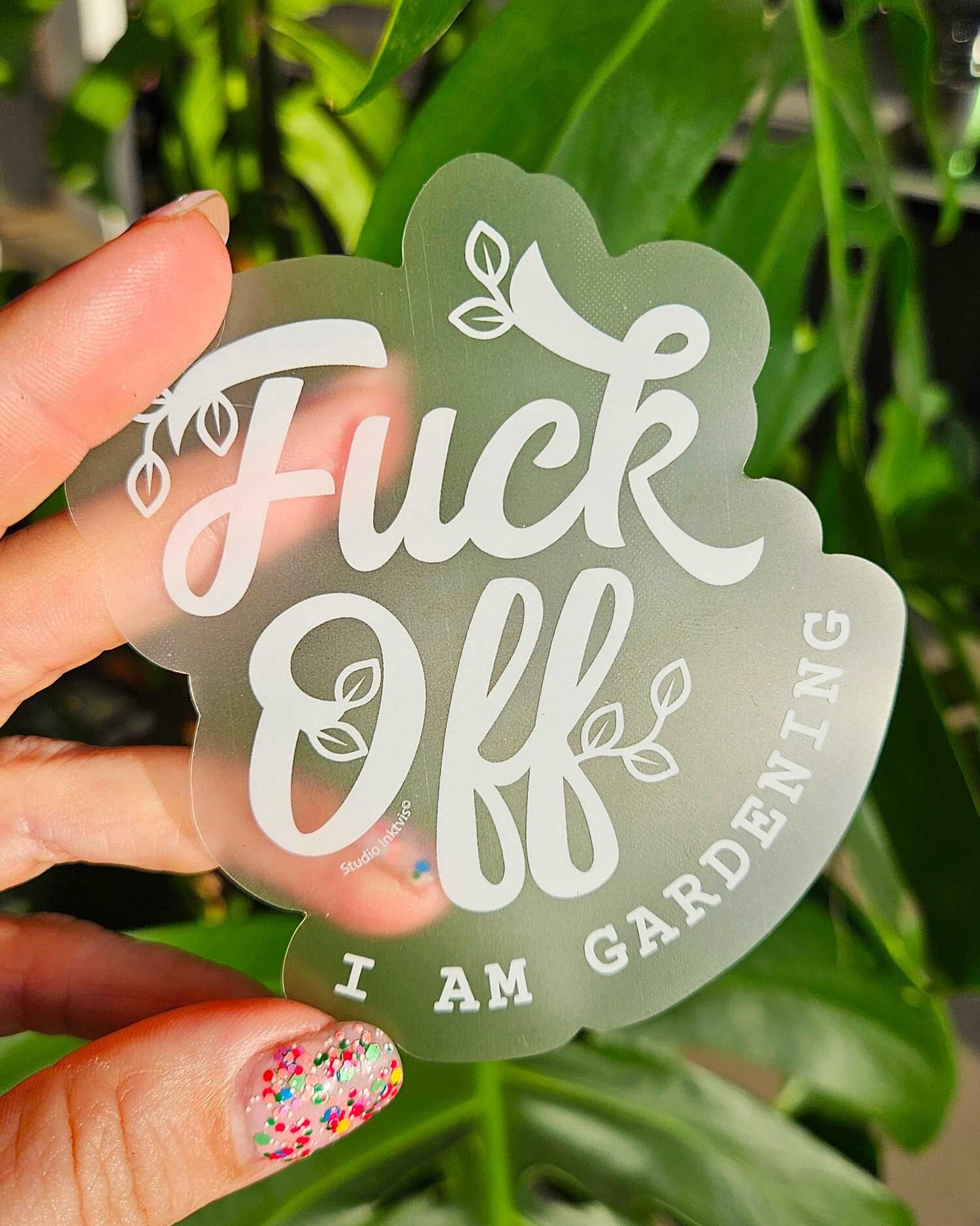 Dishwasher safe transparent Sticker – “Fuck Off, I Am Gardening”