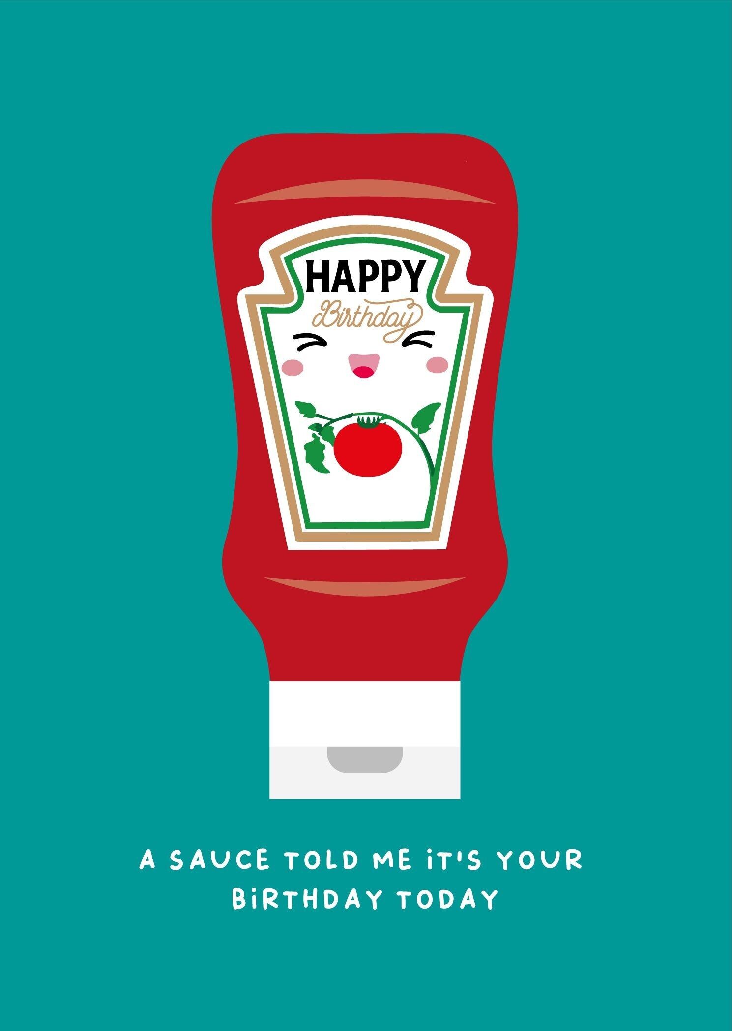 A sauce told me Birthday card Ketchup