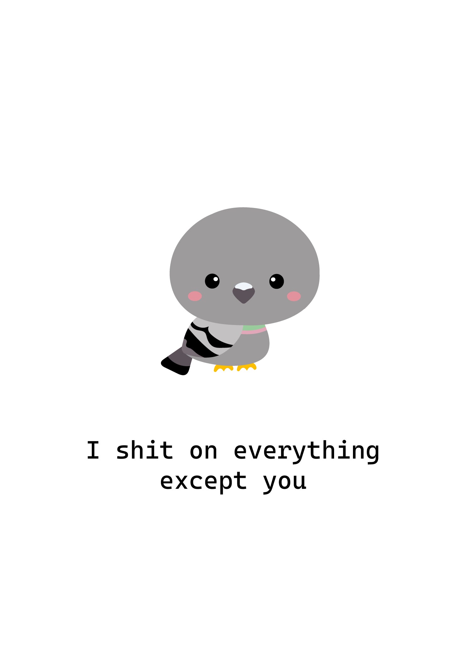 I shit on everything except you Friendship card with dove