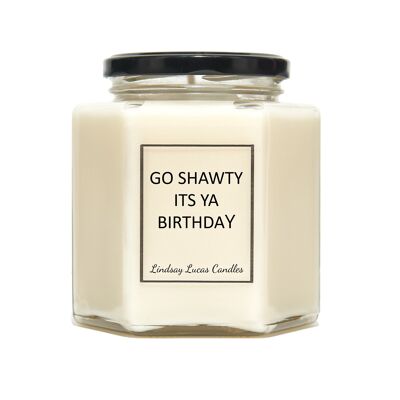 Go Shawty its ya birthday Scented Candle