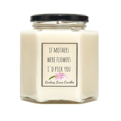 Sentilmental Gift For Mum Scentd Candle "If Mothers Were Flowers I'd Pick You"